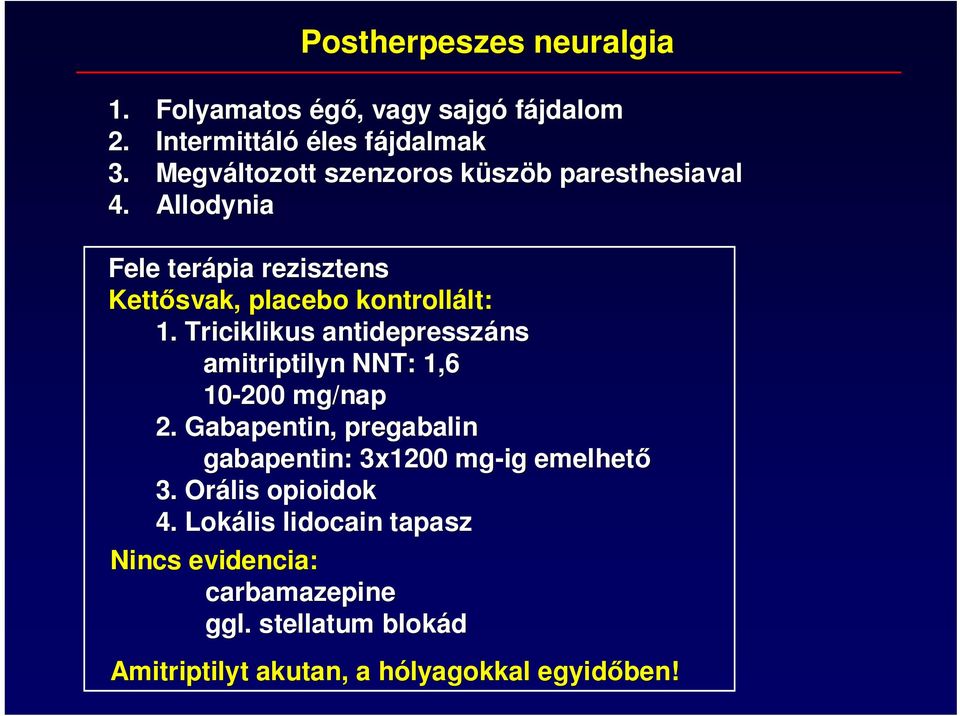 Triciklikus antidepresszáns ns amitriptilyn NNT: 1,6 10-200 mg/nap 2.