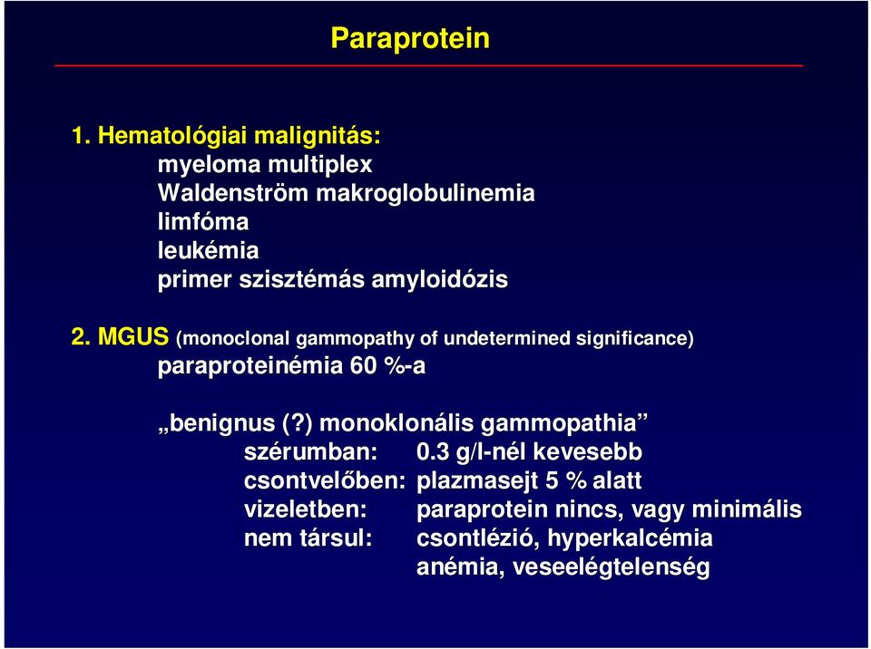 MGUS (monoclonal gammopathy of undetermined significance paraproteinémia 60 %-a% monoclonal gammopathy of undetermined