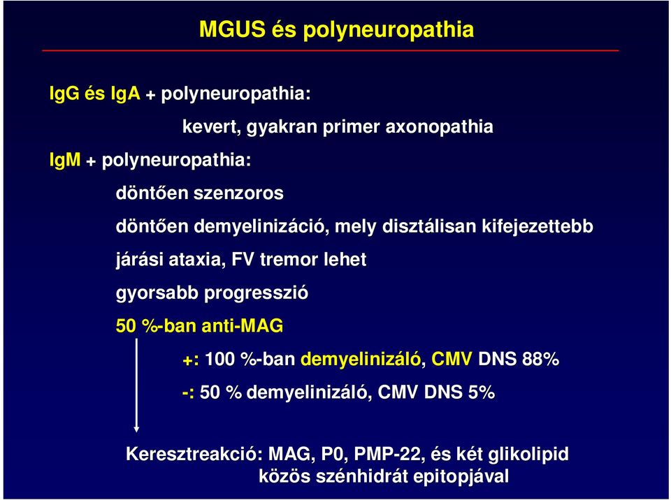 tremor lehet gyorsabb progresszió 50 %-ban% anti-mag +: 100 %-ban% demyelinizáló, CMV DNS 88% -: 50 %