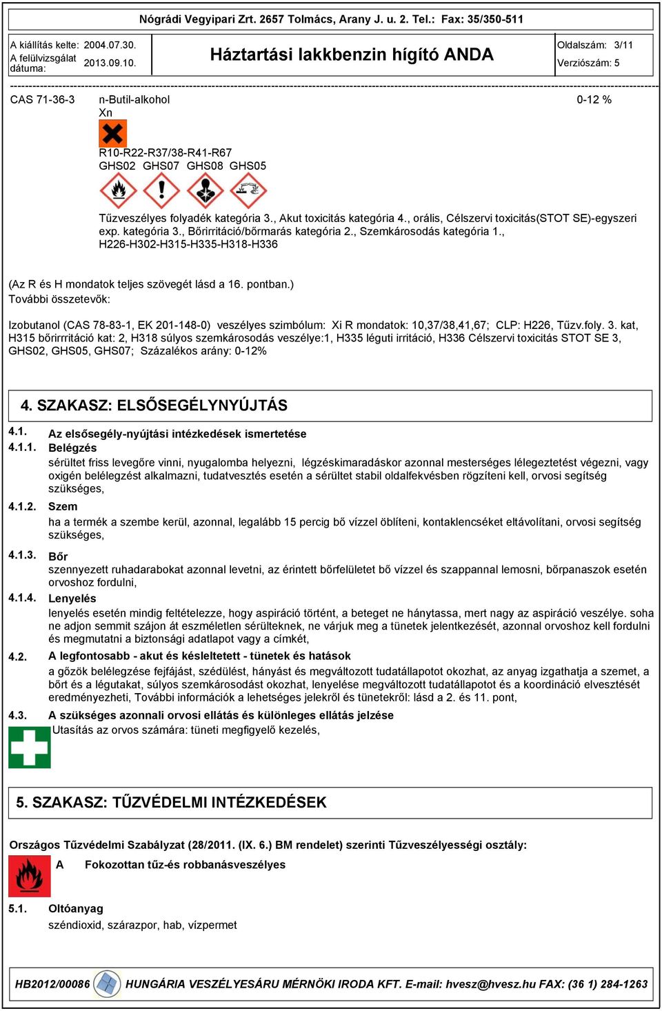 , Szemkárosodás kategória 1., H226-H02-H15-H5-H18-H6 (Az R és H mondatok teljes szövegét lásd a 16. pontban.