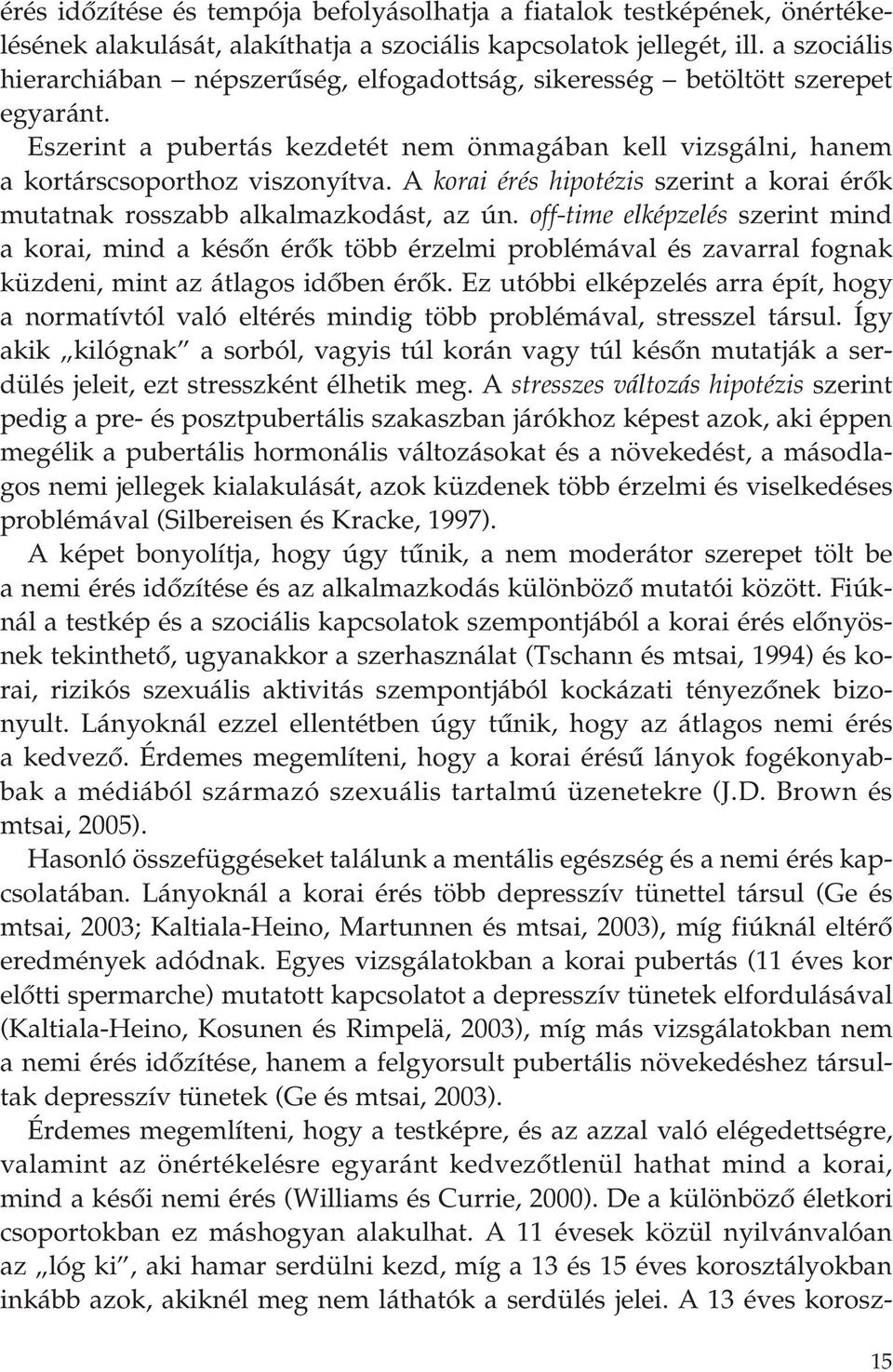 A korai érés hipotézis szerint a korai érôk mutatnak rosszabb alkalmazkodást, az ún.