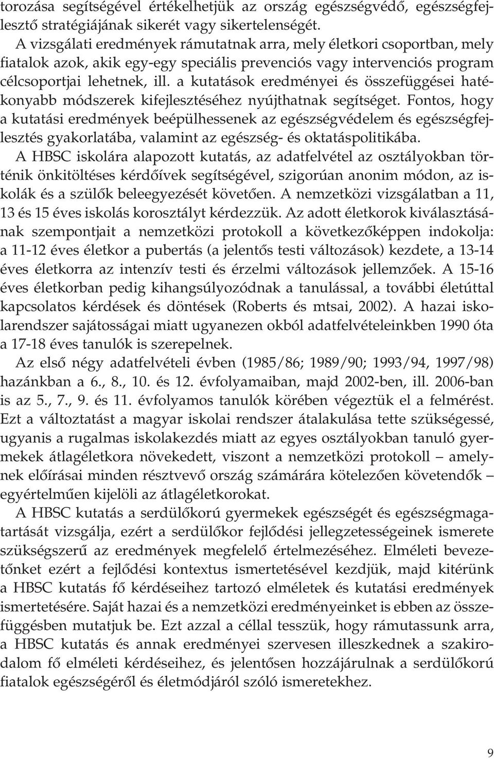 a kutatások eredményei és összefüggései hatékonyabb módszerek kifejlesztéséhez nyújthatnak segítséget.