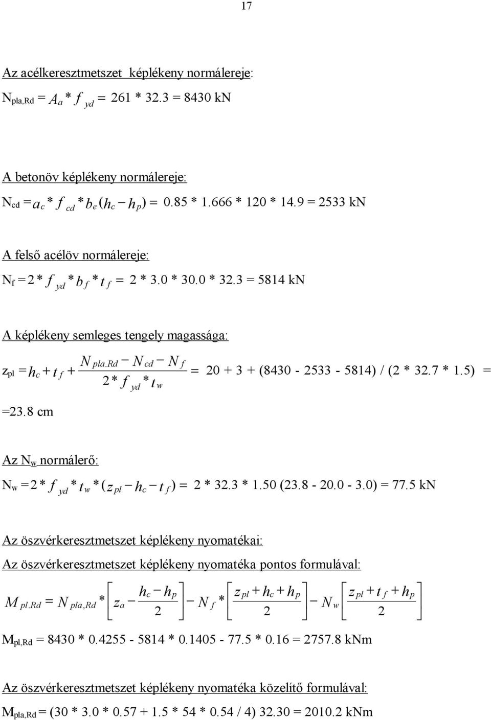 8 cm yd 20 + 3 + (8430-2533 - 5814) / (2 * 32.7 * 1.5) = Az N w normálerő: N w = 2* f * t *( z h t ) = 2 * 32.3 * 1.50 (23.8-20.0-3.0) = 77.