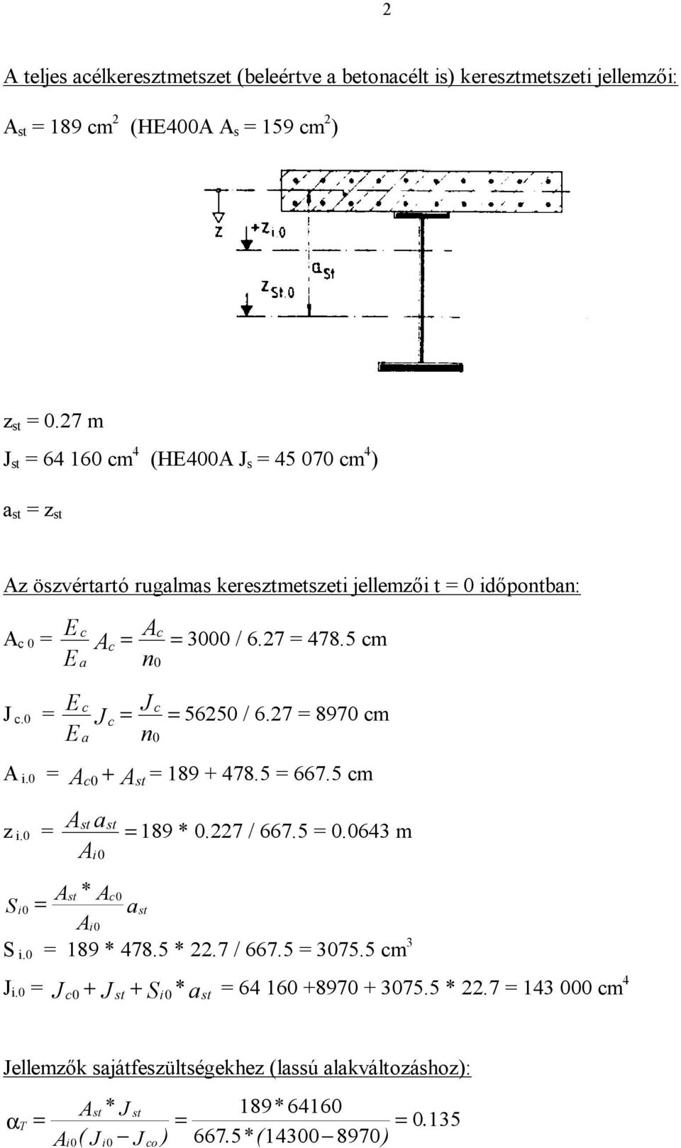 5 cm J c.0 = E c c E J a J n = c = 0 56250 / 6.27 = 8970 cm A i.0 = Ac0 + Ast = 189 + 478.5 = 667.5 cm z i.0 = Ast ast Ai0 =189 * 0.227 / 667.5 = 0.0643 m Ast * Ac 0 Si0 = ast Ai 0 S i.