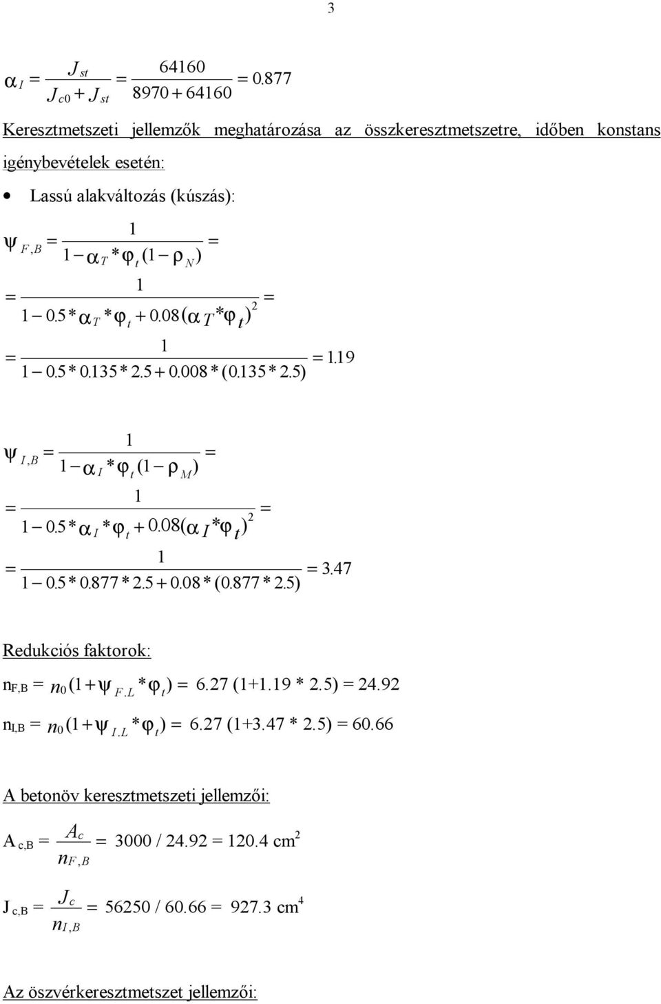 * αt* ϕ + 008. ( t αt* ϕt) 1 = = 119. 1 05. * 0135. * 25. + 0008. *(. 0135* 25.) ψ IB, 1 = = 1 α * ϕ( 1 ρ ) I t M 1 = = 2 1 05. * αi* ϕ + 008. ( t αi* ϕt) 1 = = 347. 1 05. * 0877. * 25. + 008. *(. 0877 * 25.