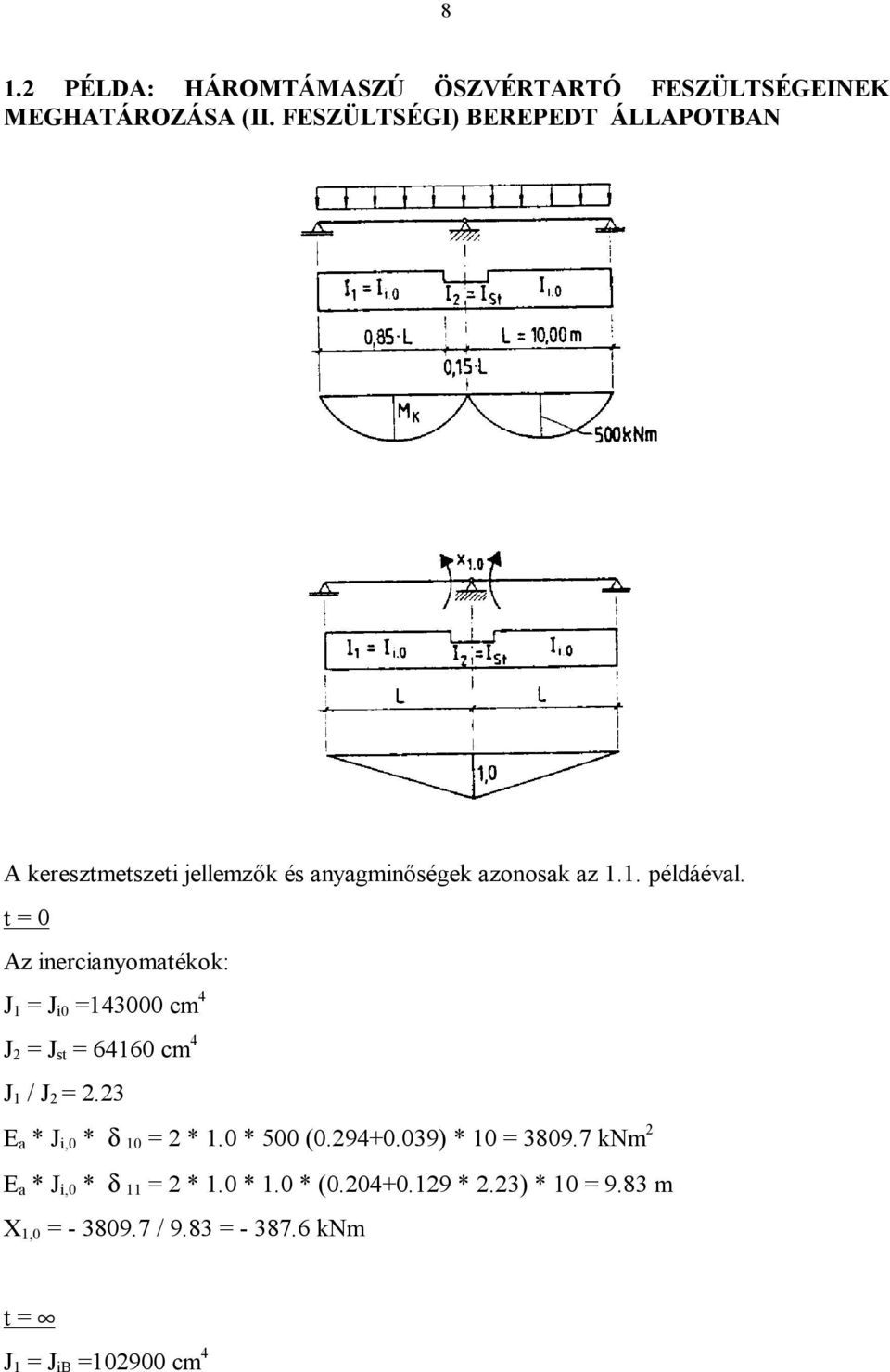 t = 0 Az inercianyomatékok: J 1 = J i0 =143000 cm 4 J 2 = J st = 64160 cm 4 J 1 / J 2 = 2.23 E a * J i,0 * δ 10 = 2 * 1.