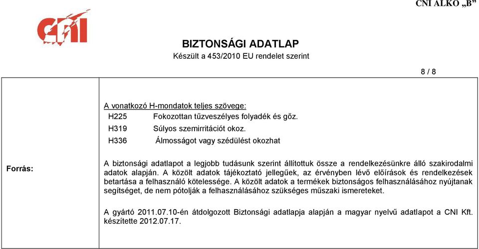 A közölt adatok tájékoztató jellegűek, az érvényben lévő előírások és rendelkezések betartása a felhasználó kötelessége.