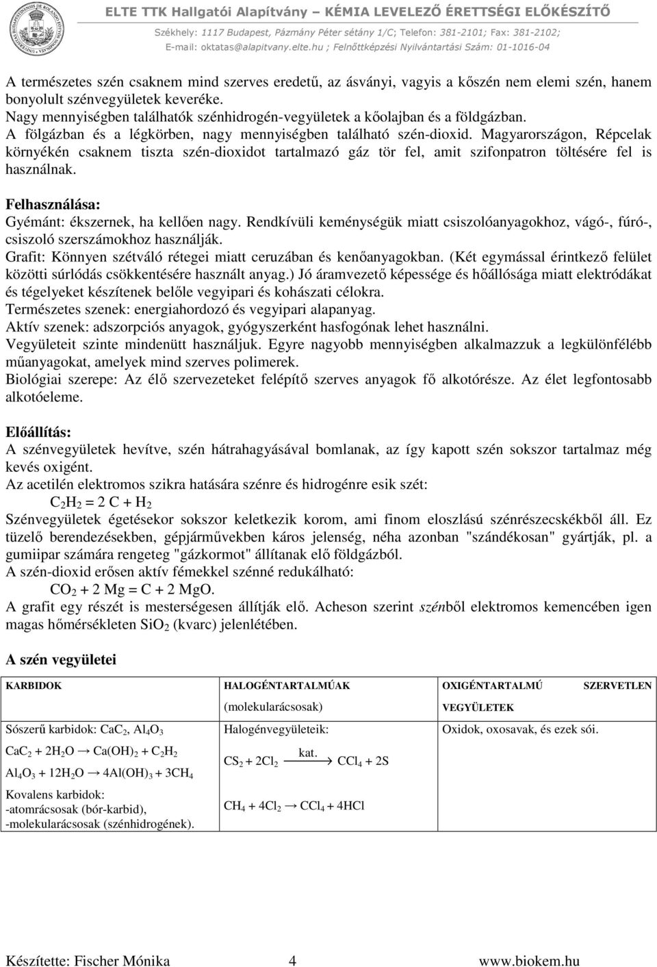 Magyarországon, Répcelak környékén csaknem tiszta szén-dioxidot tartalmazó gáz tör fel, amit szifonpatron töltésére fel is használnak. Felhasználása: Gyémánt: ékszernek, ha kellően nagy.