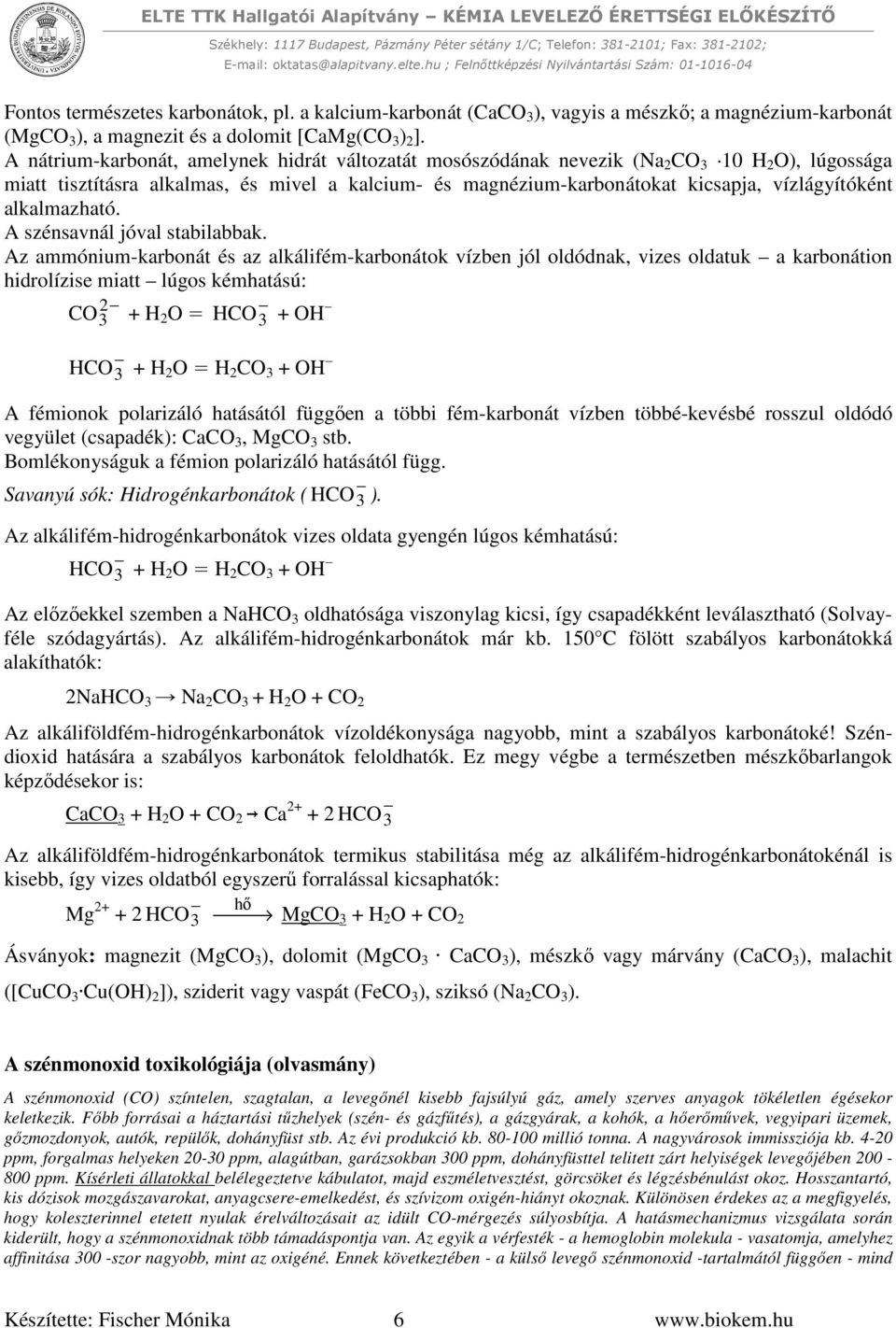 alkalmazható. A szénsavnál jóval stabilabbak.