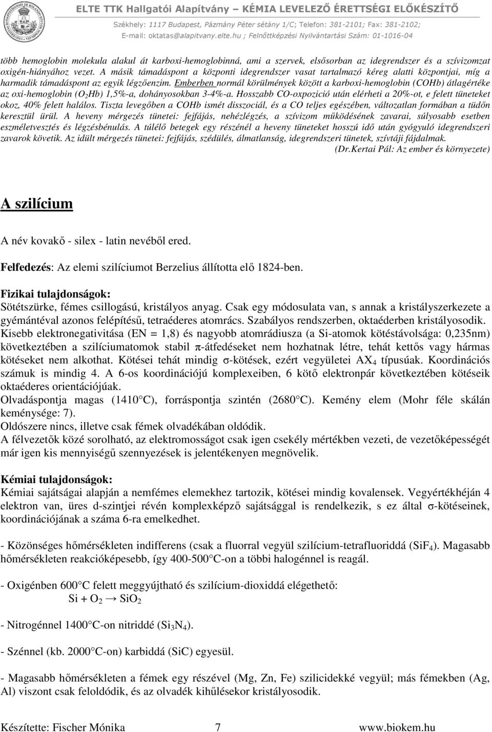 Emberben normál körülmények között a karboxi-hemoglobin (COHb) átlagértéke az oxi-hemoglobin (O 2 Hb) 1,5%-a, dohányosokban 3-4%-a.