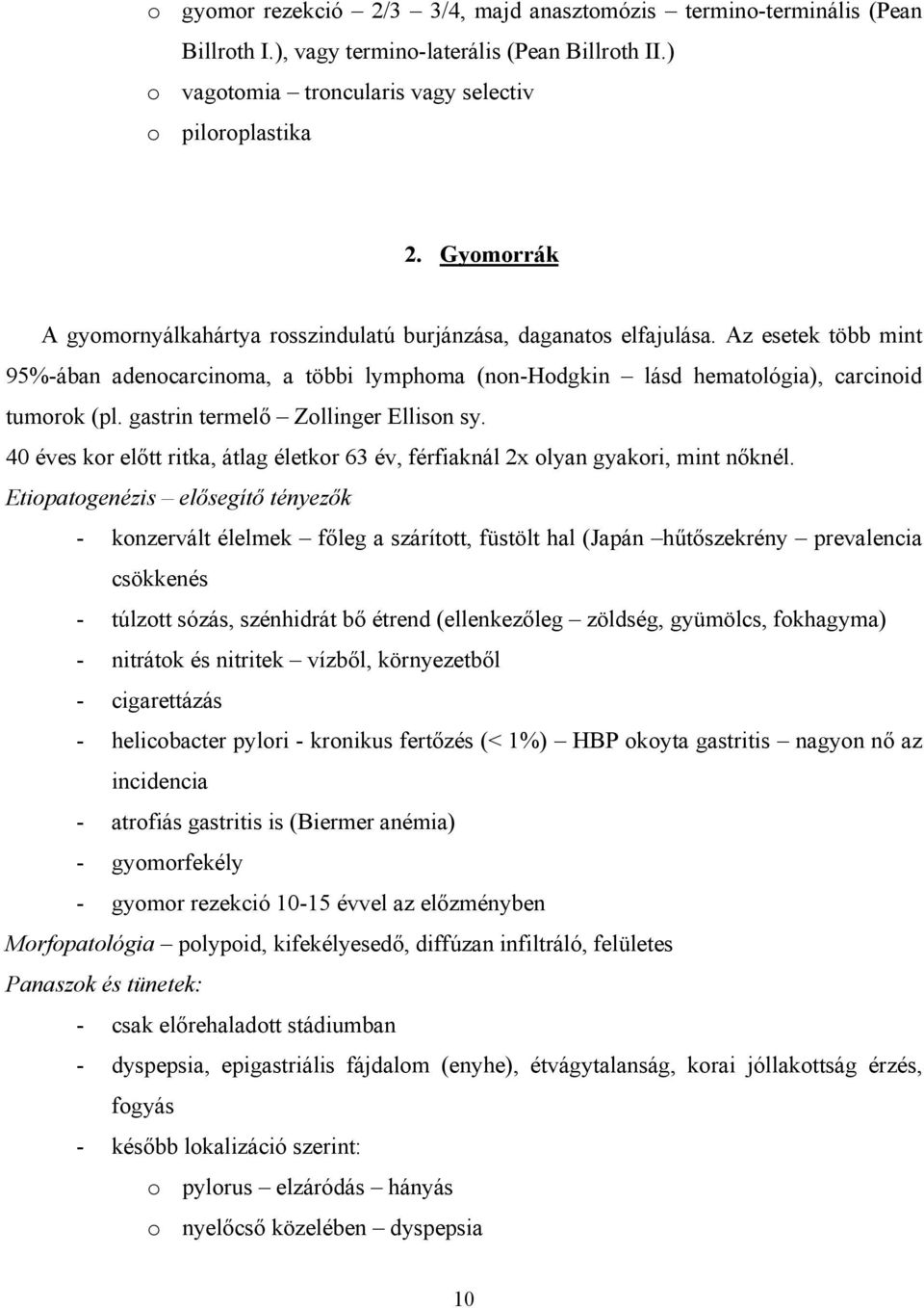 gastrin termelő Zollinger Ellison sy. 40 éves kor előtt ritka, átlag életkor 63 év, férfiaknál 2x olyan gyakori, mint nőknél.