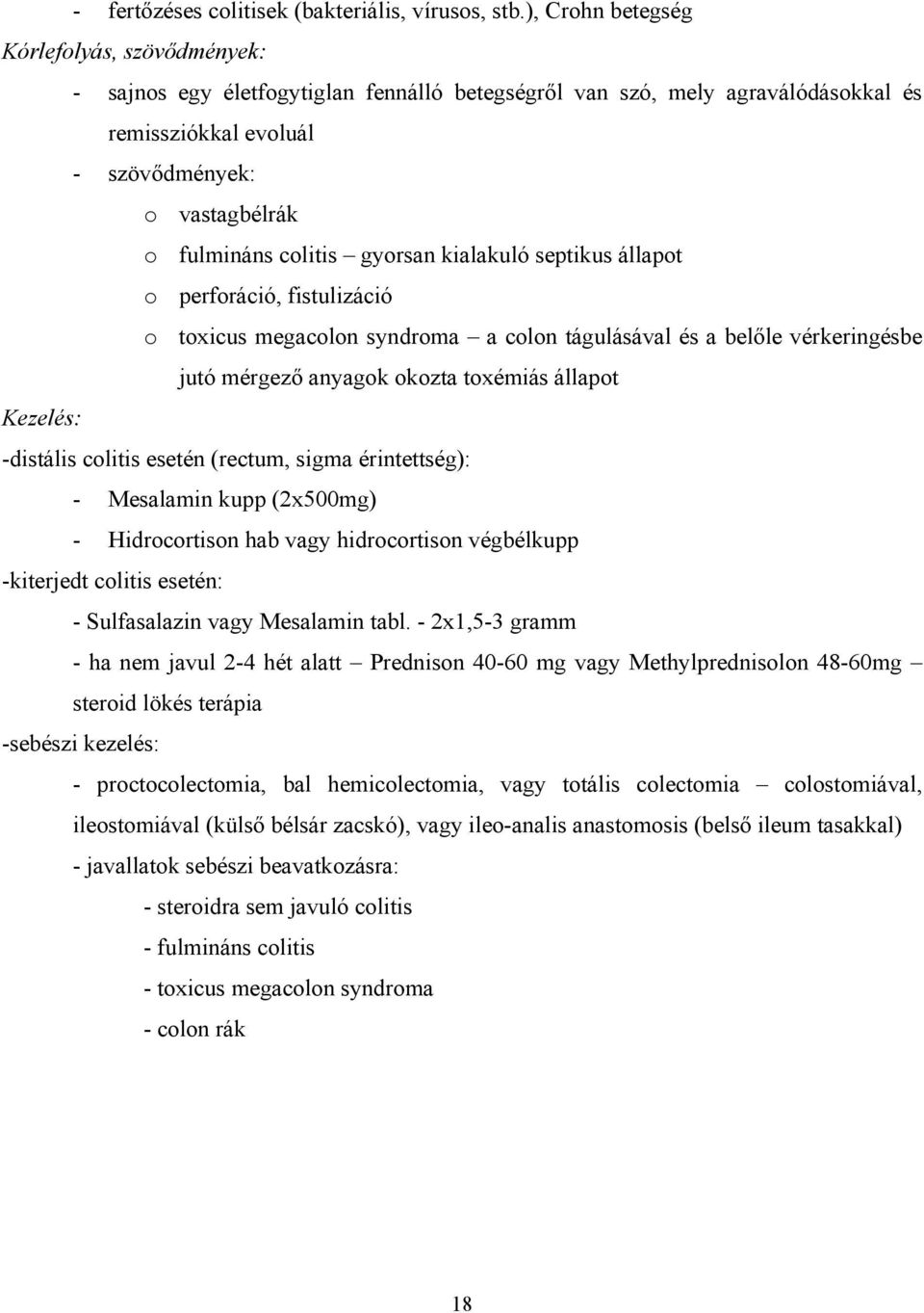 colitis gyorsan kialakuló septikus állapot o perforáció, fistulizáció o toxicus megacolon syndroma a colon tágulásával és a belőle vérkeringésbe jutó mérgező anyagok okozta toxémiás állapot -distális