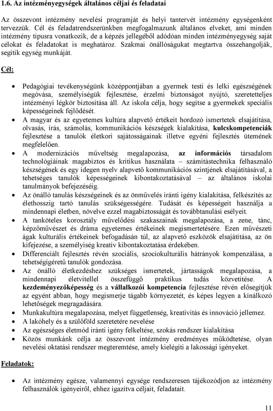 meghatároz. Szakmai önállóságukat megtartva összehangolják, segítik egység munkáját.