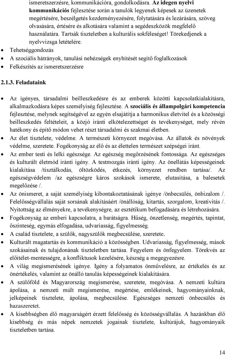 alkotására valamint a segédeszközök megfelelő használatára. Tartsák tiszteletben a kulturális sokféleséget! Törekedjenek a nyelvvizsga letételére.