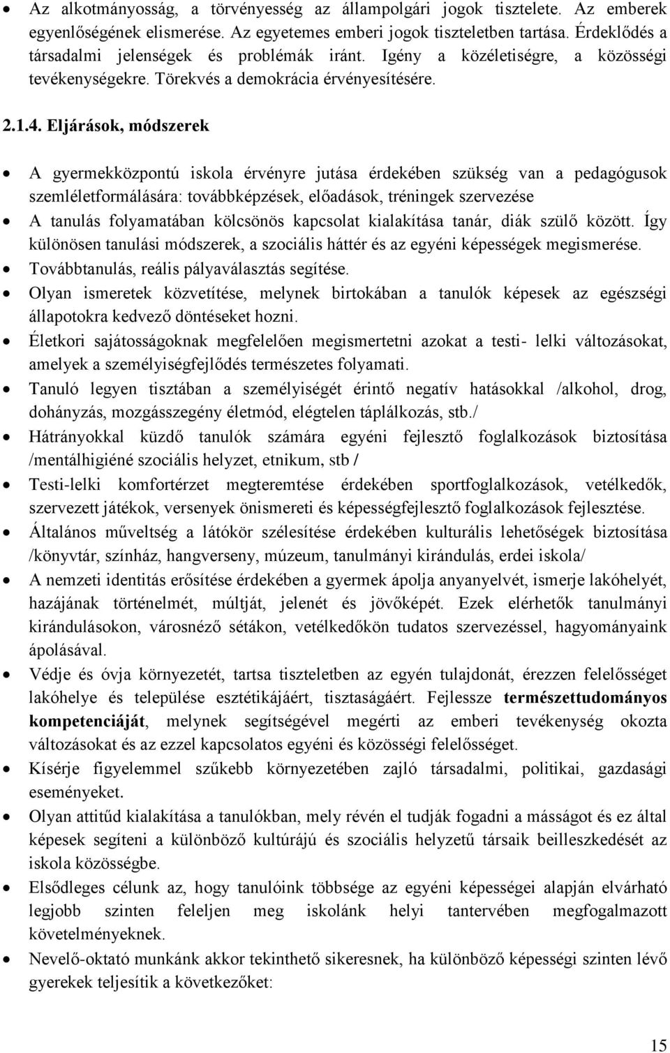 Eljárások, módszerek A gyermekközpontú iskola érvényre jutása érdekében szükség van a pedagógusok szemléletformálására: továbbképzések, előadások, tréningek szervezése A tanulás folyamatában