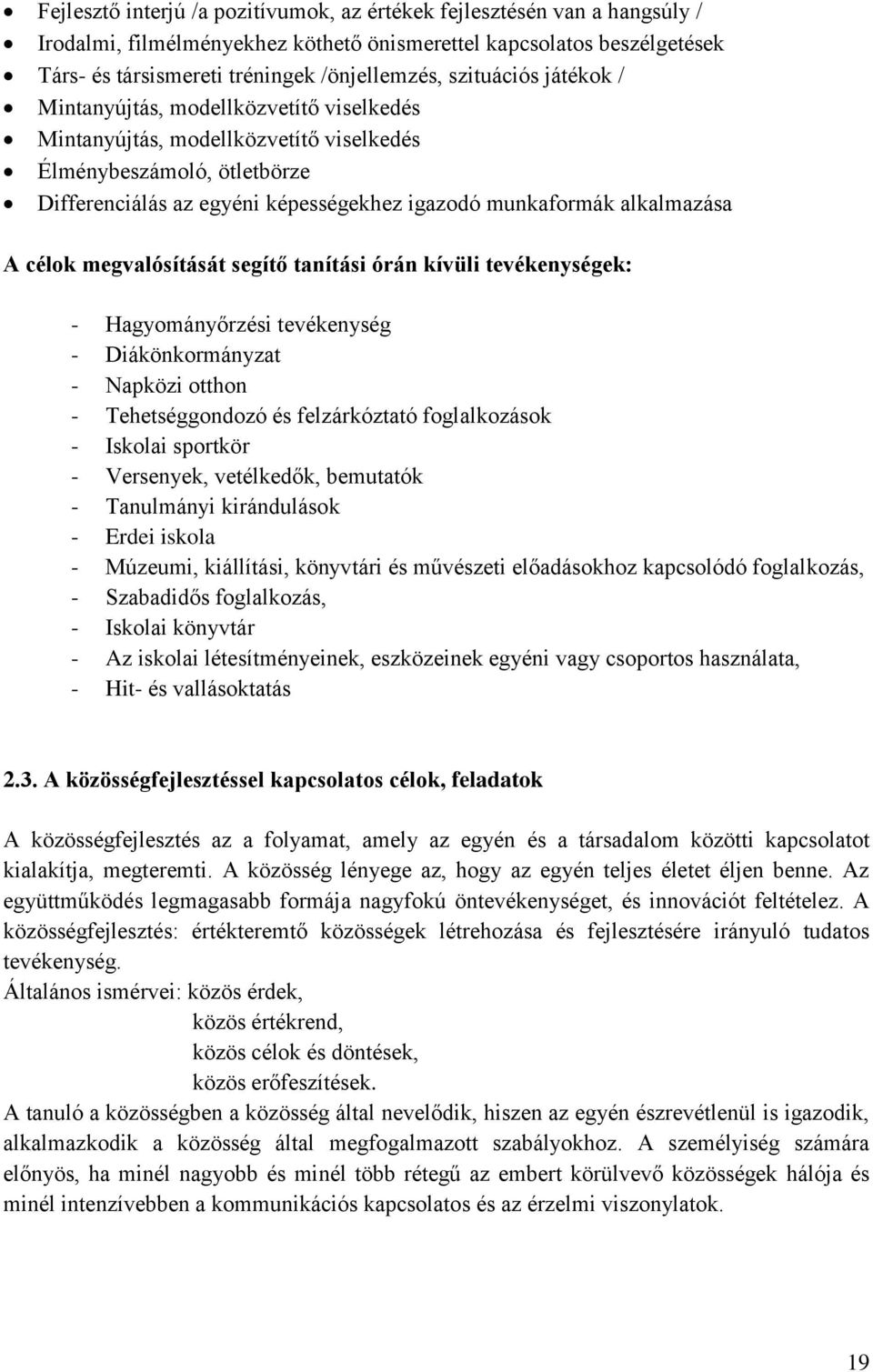 alkalmazása A célok megvalósítását segítő tanítási órán kívüli tevékenységek: - Hagyományőrzési tevékenység - Diákönkormányzat - Napközi otthon - Tehetséggondozó és felzárkóztató foglalkozások -