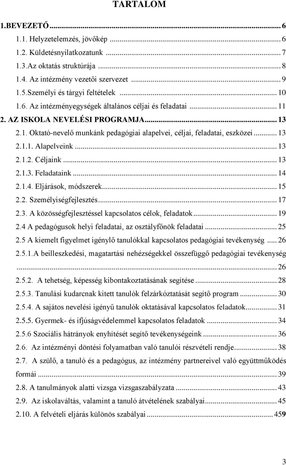 .. 13 2.1.2. Céljaink... 13 2.1.3. Feladataink... 14 2.1.4. Eljárások, módszerek... 15 2.2. Személyiségfejlesztés... 17 2.3. A közösségfejlesztéssel kapcsolatos célok, feladatok... 19 2.