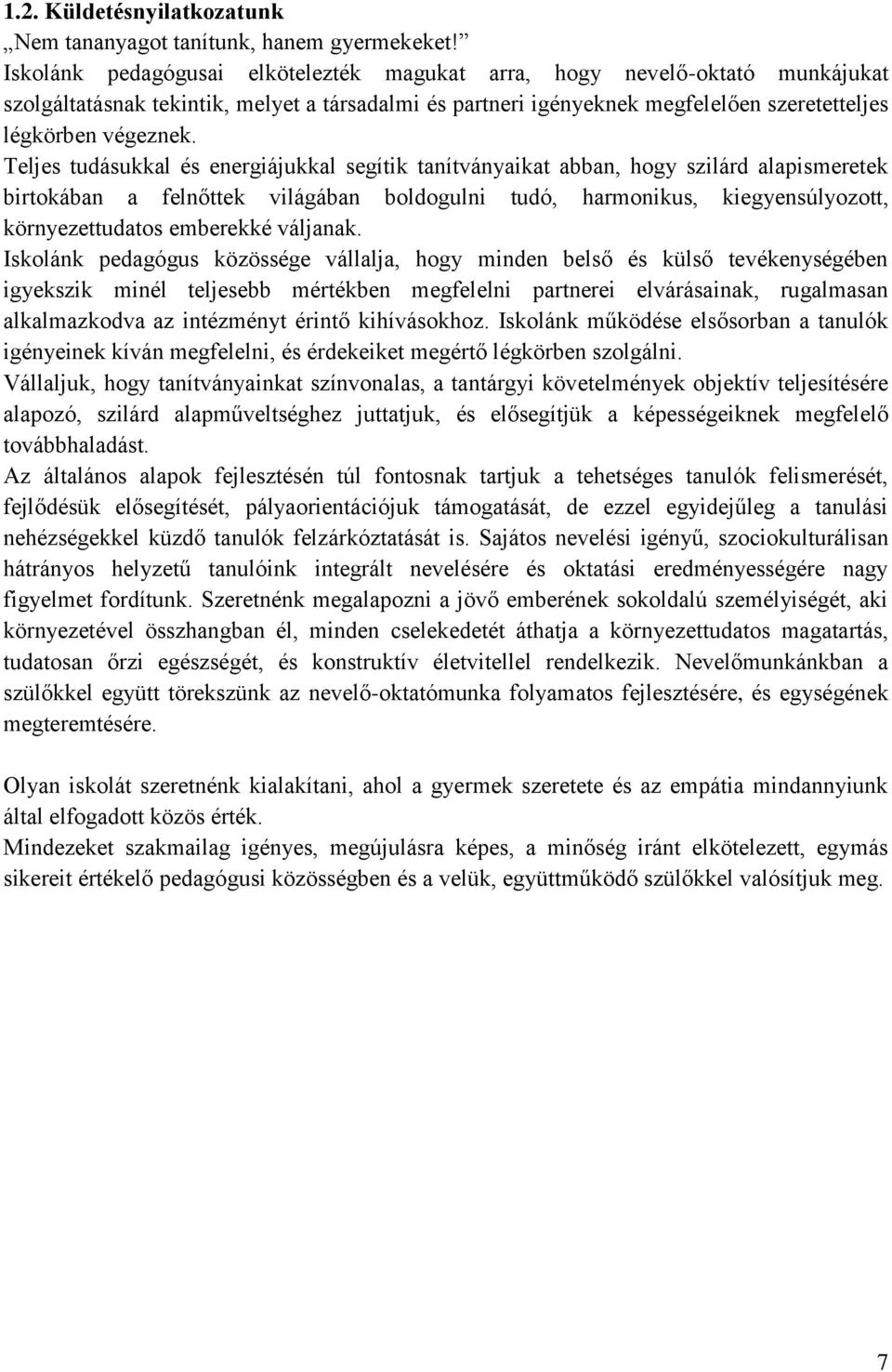 Teljes tudásukkal és energiájukkal segítik tanítványaikat abban, hogy szilárd alapismeretek birtokában a felnőttek világában boldogulni tudó, harmonikus, kiegyensúlyozott, környezettudatos emberekké