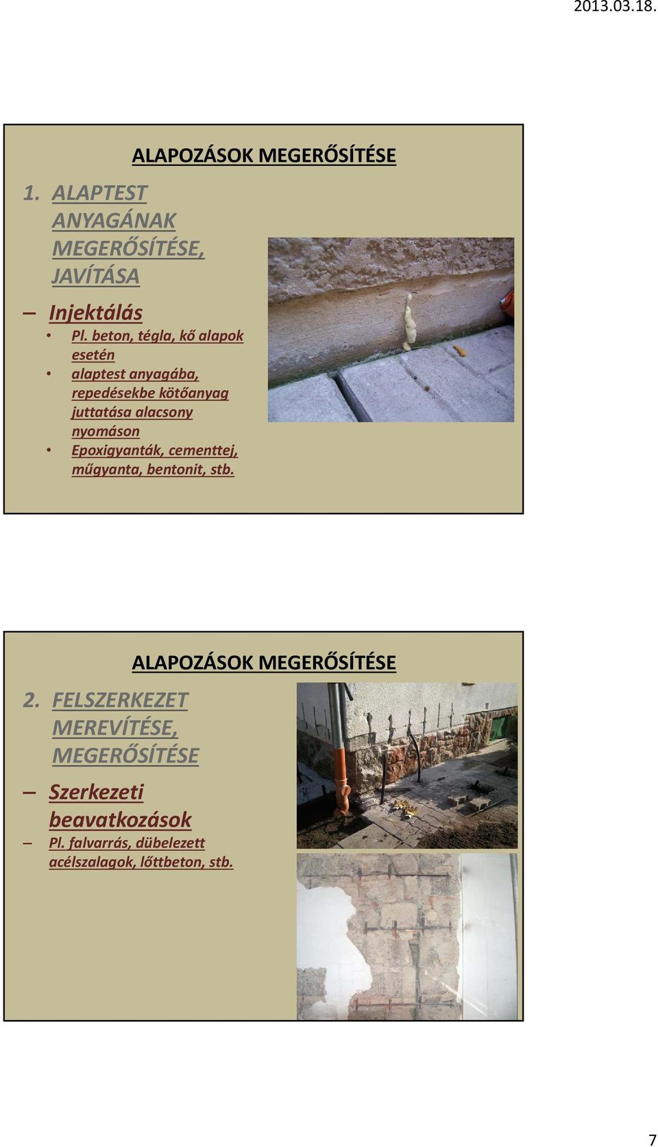 alacsony nyomáson Epoxigyanták, cementtej, műgyanta, bentonit, stb. 2.