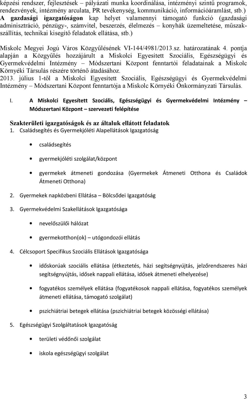 feladatok ellátása, stb.) Miskolc Megyei Jogú Város Közgyűlésének VI-144/4981/2013.sz. határozatának 4.