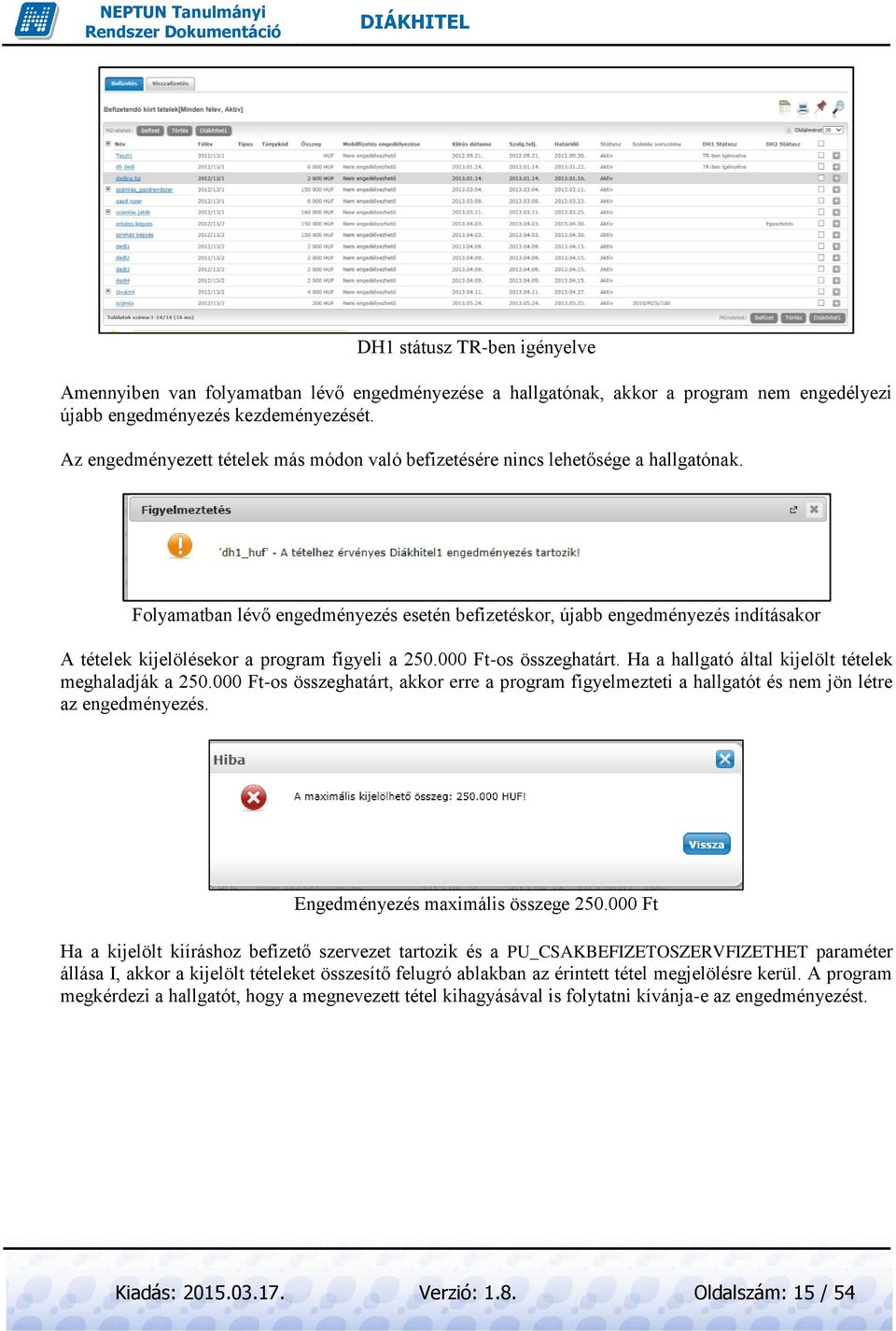 Folyamatban lévő engedményezés esetén befizetéskor, újabb engedményezés indításakor A tételek kijelölésekor a program figyeli a 250.000 Ft-os összeghatárt.