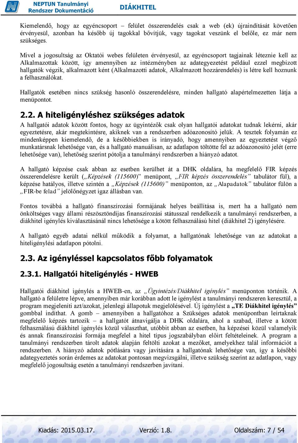 hallgatók végzik, alkalmazott ként (Alkalmazotti adatok, Alkalmazott hozzárendelés) is létre kell hoznunk a felhasználókat.