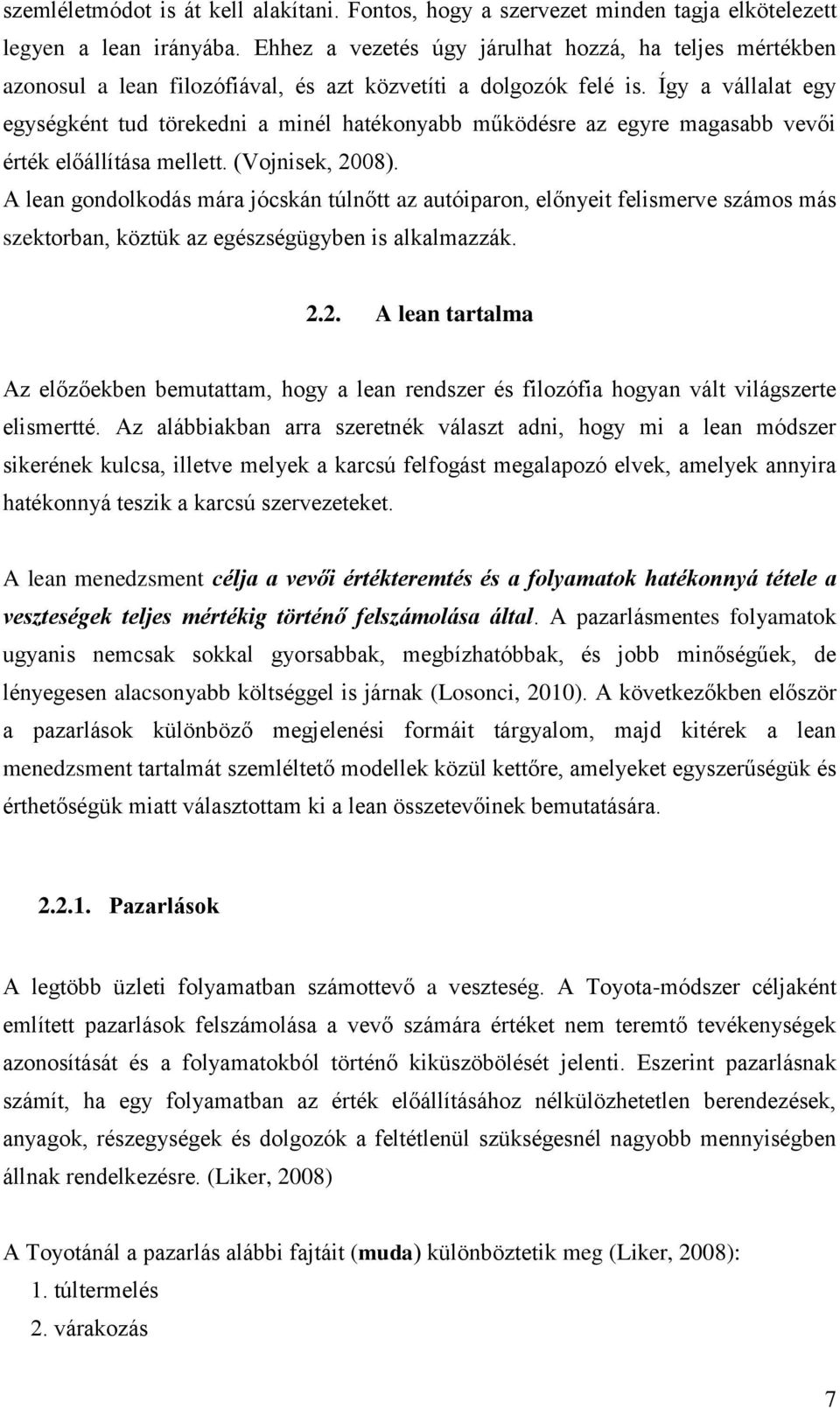 Így a vállalat egy egységként tud törekedni a minél hatékonyabb működésre az egyre magasabb vevői érték előállítása mellett. (Vojnisek, 2008).