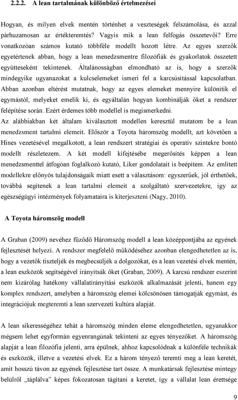 Általánosságban elmondható az is, hogy a szerzők mindegyike ugyanazokat a kulcselemeket ismeri fel a karcsúsítással kapcsolatban.