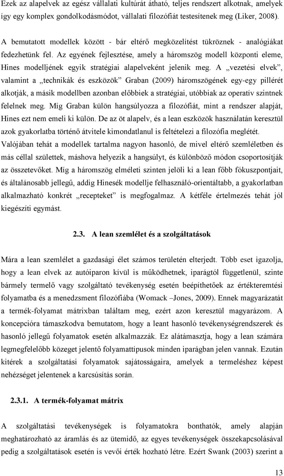 Az egyének fejlesztése, amely a háromszög modell központi eleme, Hines modelljének egyik stratégiai alapelveként jelenik meg.