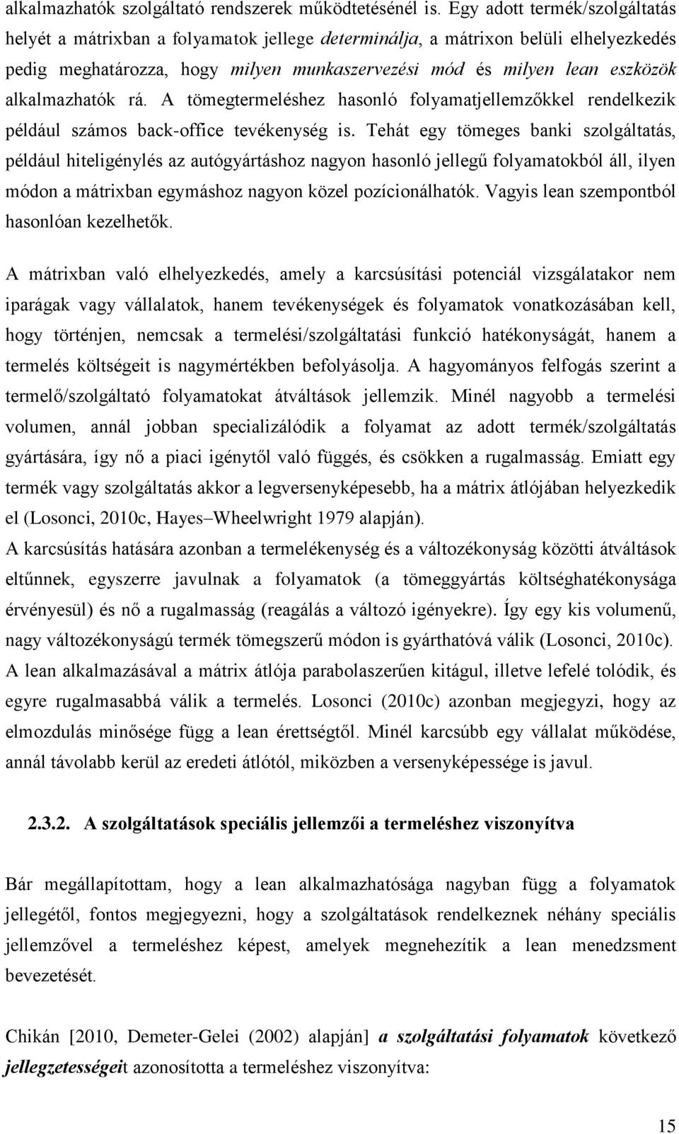 alkalmazhatók rá. A tömegtermeléshez hasonló folyamatjellemzőkkel rendelkezik például számos back-office tevékenység is.