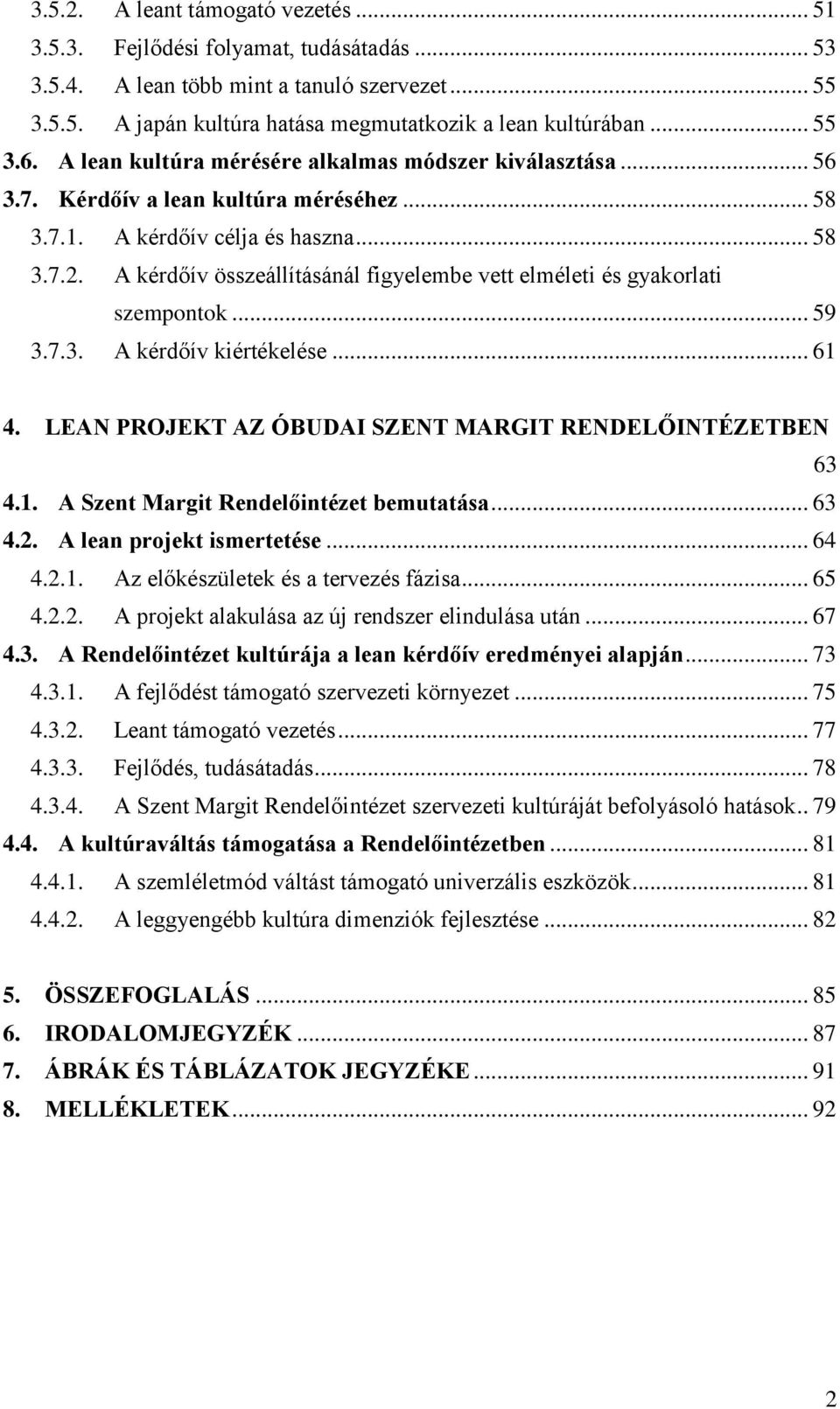 A kérdőív összeállításánál figyelembe vett elméleti és gyakorlati szempontok... 59 3.7.3. A kérdőív kiértékelése... 61 4. LEAN PROJEKT AZ ÓBUDAI SZENT MARGIT RENDELŐINTÉZETBEN 63 4.1. A Szent Margit Rendelőintézet bemutatása.