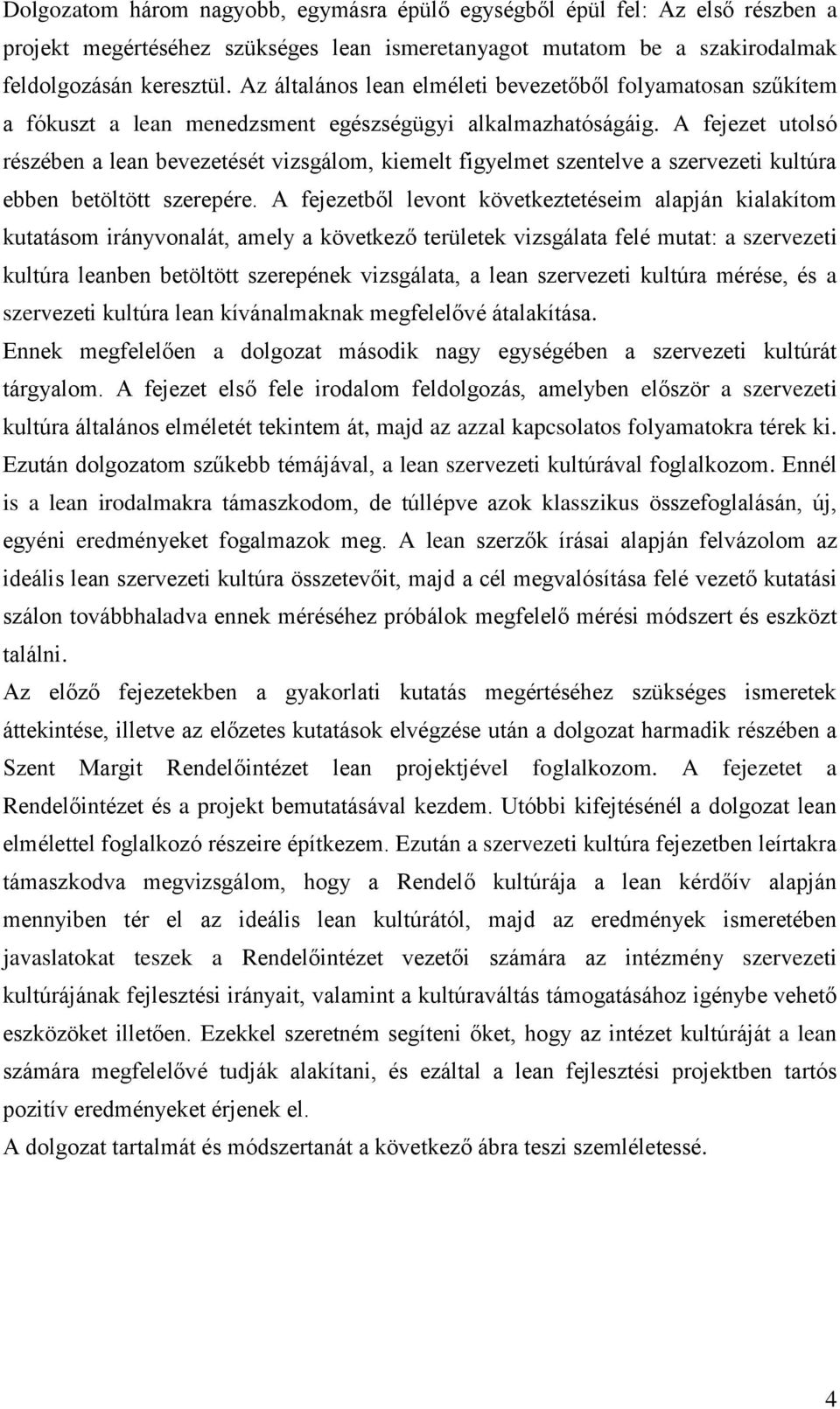 A fejezet utolsó részében a lean bevezetését vizsgálom, kiemelt figyelmet szentelve a szervezeti kultúra ebben betöltött szerepére.