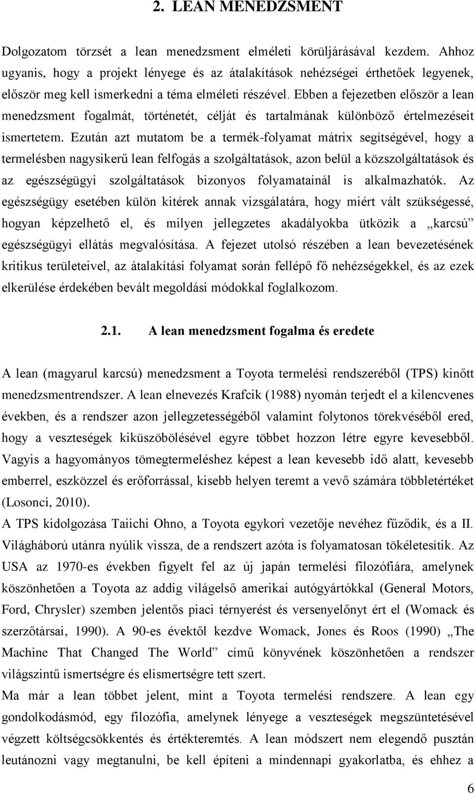 Ebben a fejezetben először a lean menedzsment fogalmát, történetét, célját és tartalmának különböző értelmezéseit ismertetem.