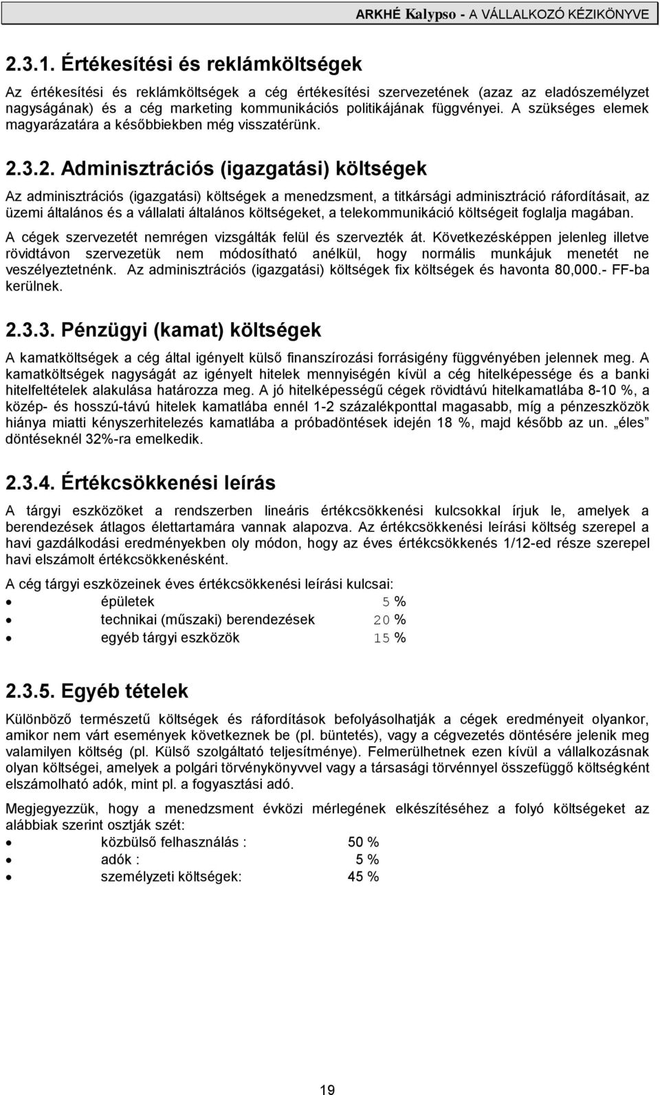 A szükséges elemek magyarázatára a későbbiekben még visszatérünk. 2.