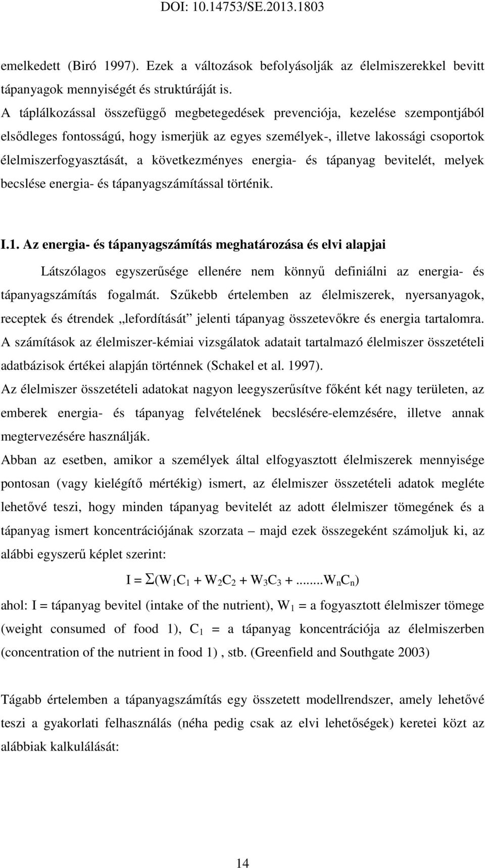 következményes energia- és tápanyag bevitelét, melyek becslése energia- és tápanyagszámítással történik. I.1.