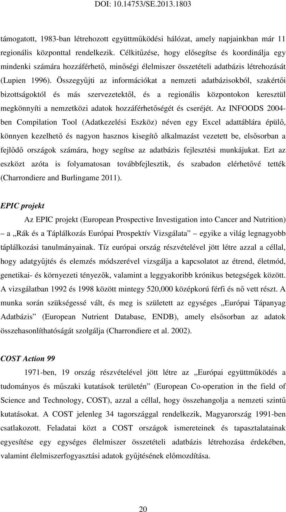 Összegyűjti az információkat a nemzeti adatbázisokból, szakértői bizottságoktól és más szervezetektől, és a regionális központokon keresztül megkönnyíti a nemzetközi adatok hozzáférhetőségét és