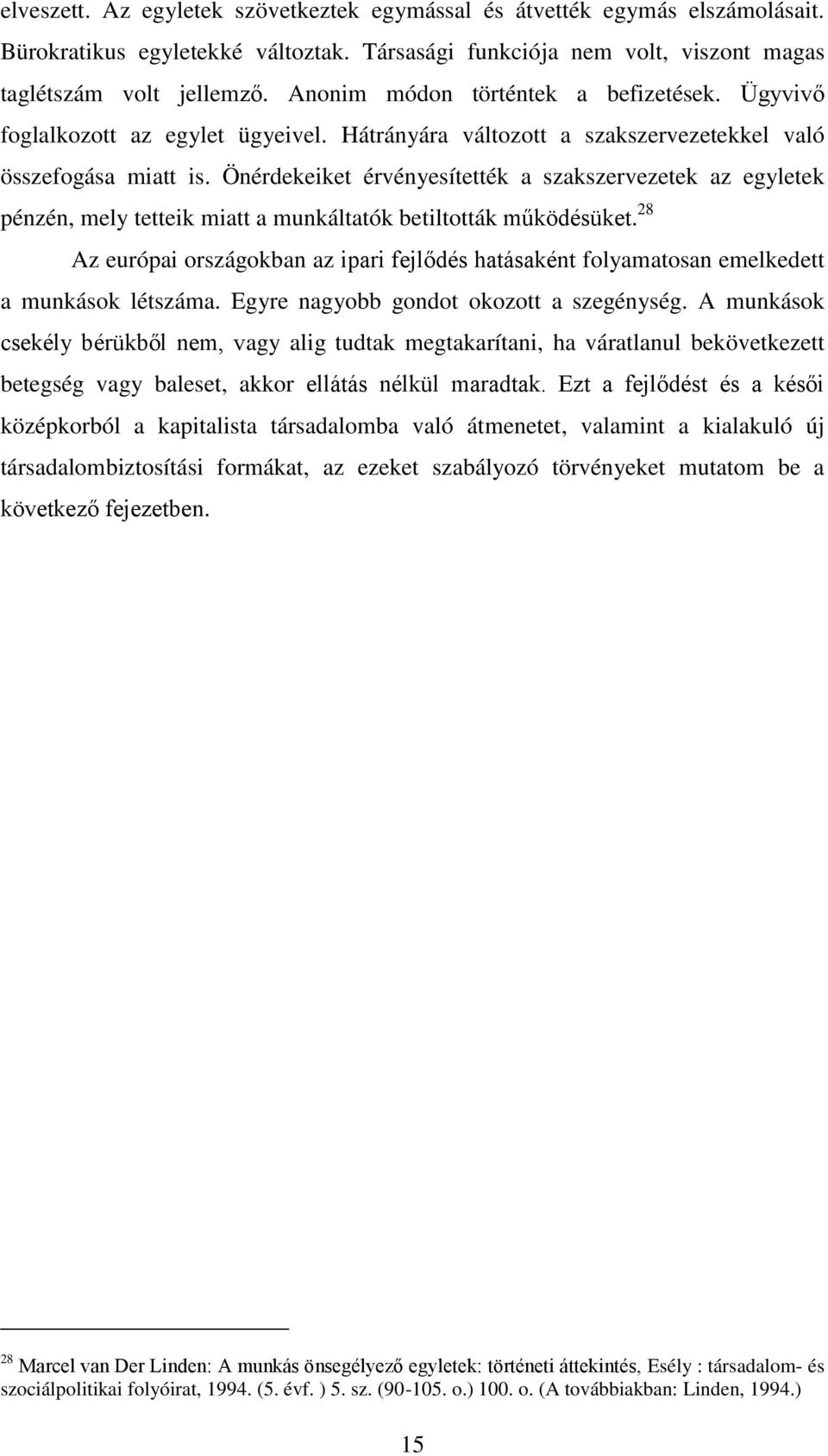 Önérdekeiket érvényesítették a szakszervezetek az egyletek pénzén, mely tetteik miatt a munkáltatók betiltották működésüket.