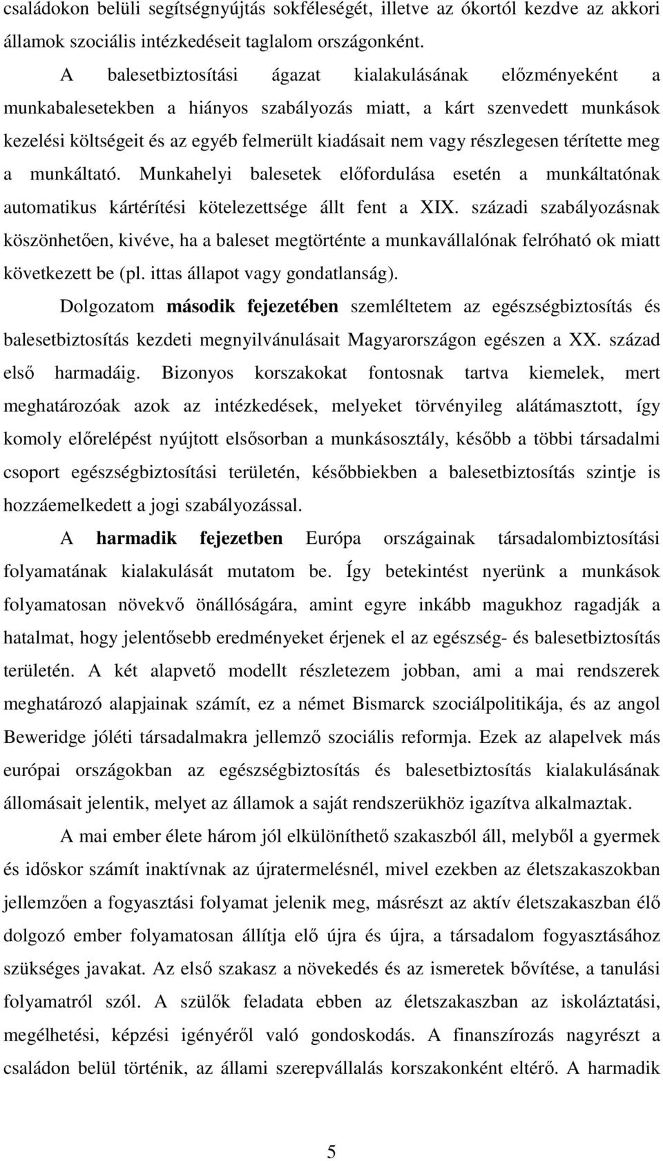 részlegesen térítette meg a munkáltató. Munkahelyi balesetek előfordulása esetén a munkáltatónak automatikus kártérítési kötelezettsége állt fent a XIX.