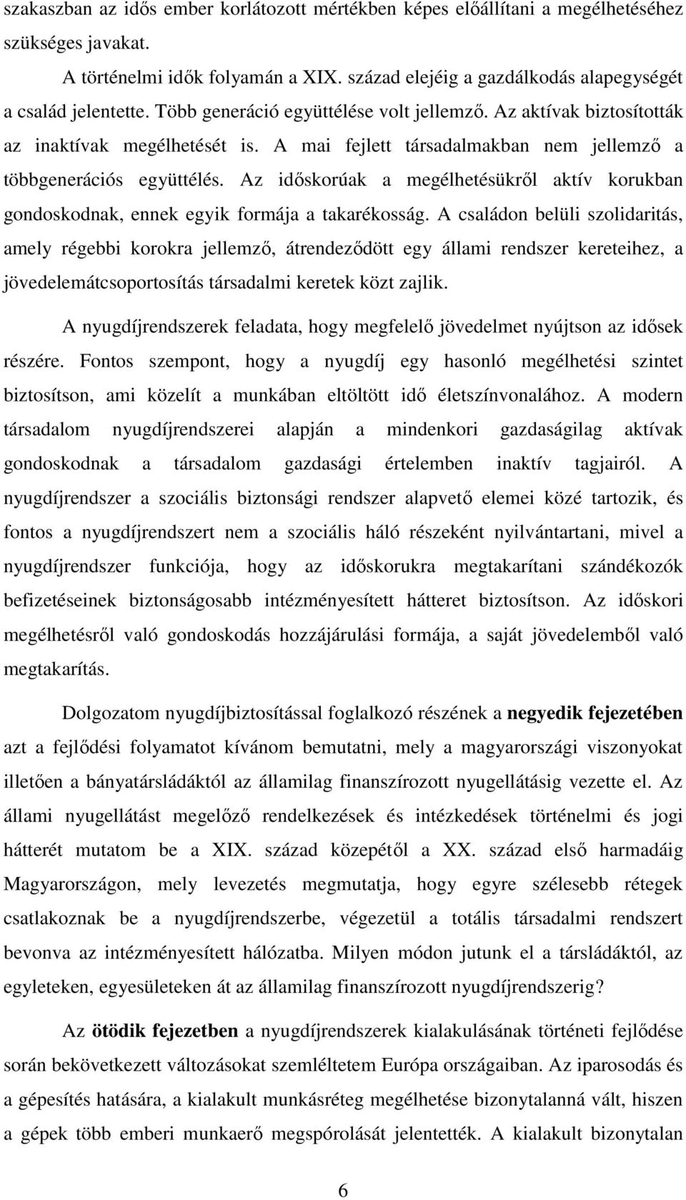 Az időskorúak a megélhetésükről aktív korukban gondoskodnak, ennek egyik formája a takarékosság.