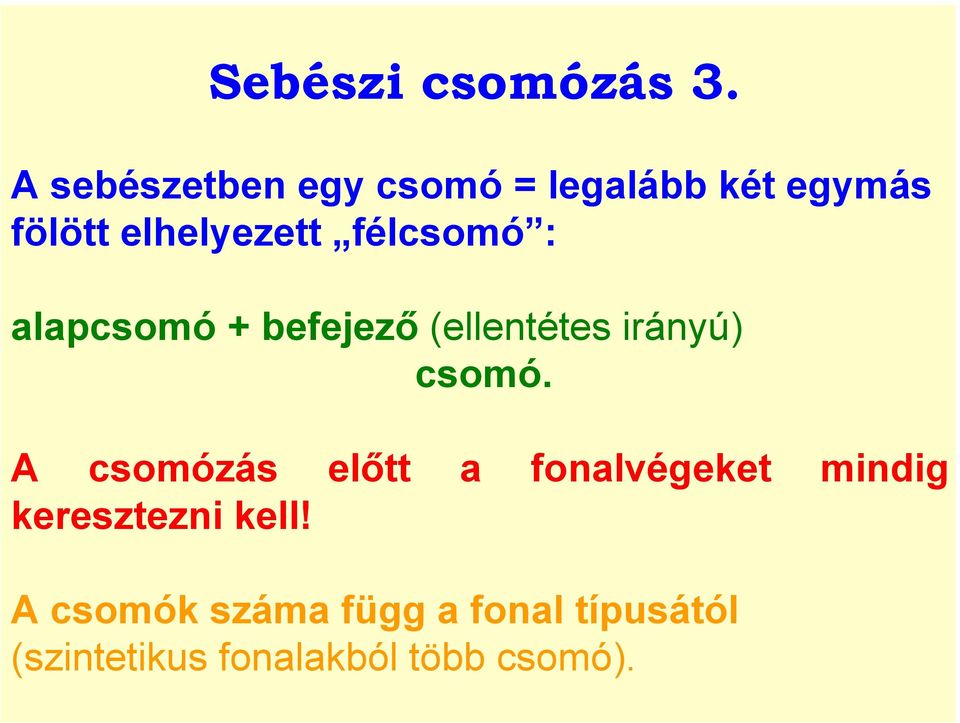 félcsomó : alapcsomó + befejező (ellentétes irányú) csomó.