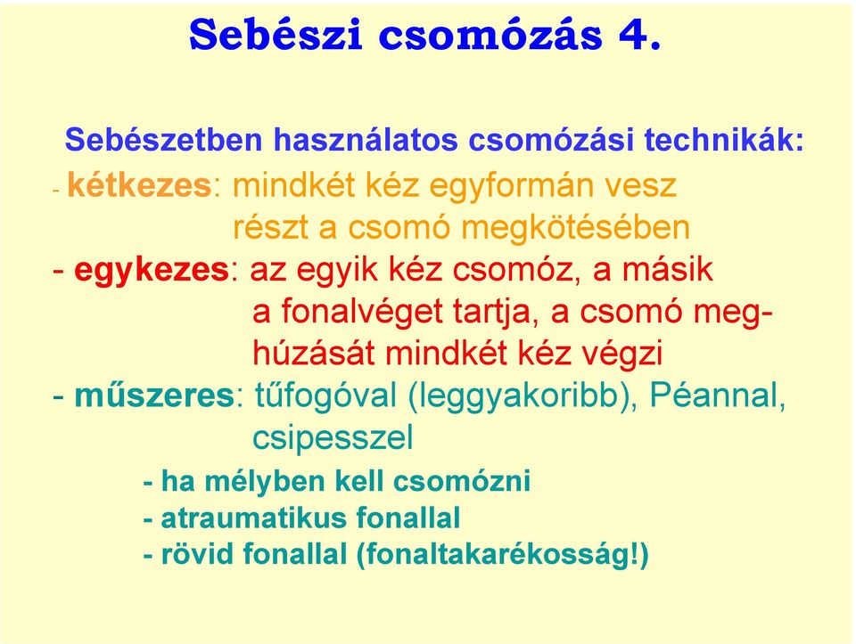 csomó megkötésében - egykezes: az egyik kéz csomóz, a másik a fonalvéget tartja, a csomó