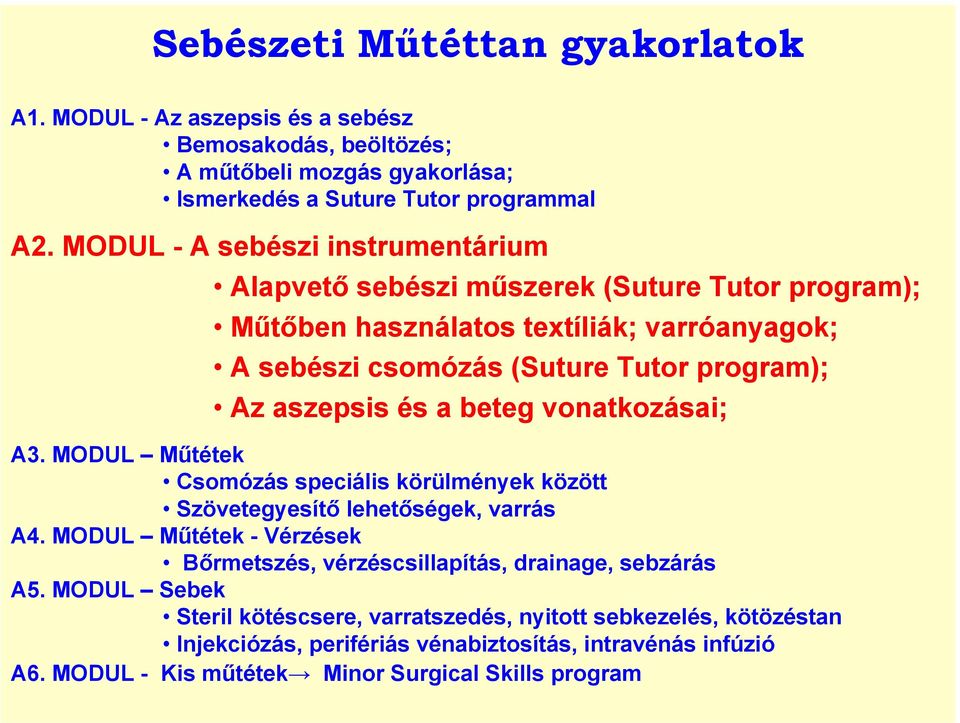 és a beteg vonatkozásai; A3. MODUL Műtétek Csomózás speciális körülmények között Szövetegyesítő lehetőségek, varrás A4.