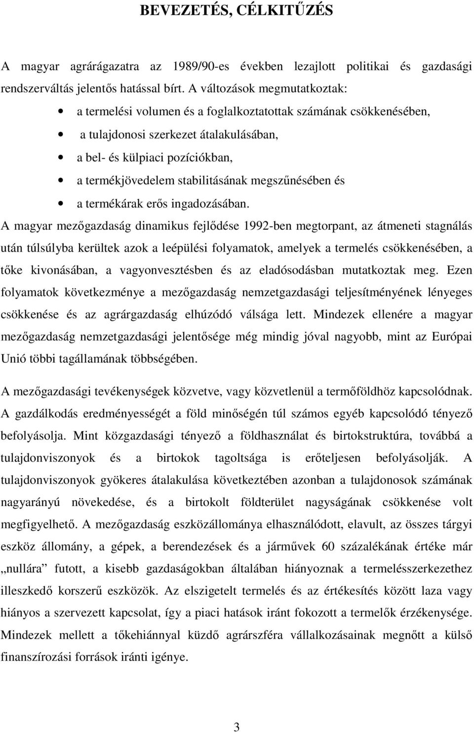 stabilitásának megszőnésében és a termékárak erıs ingadozásában.