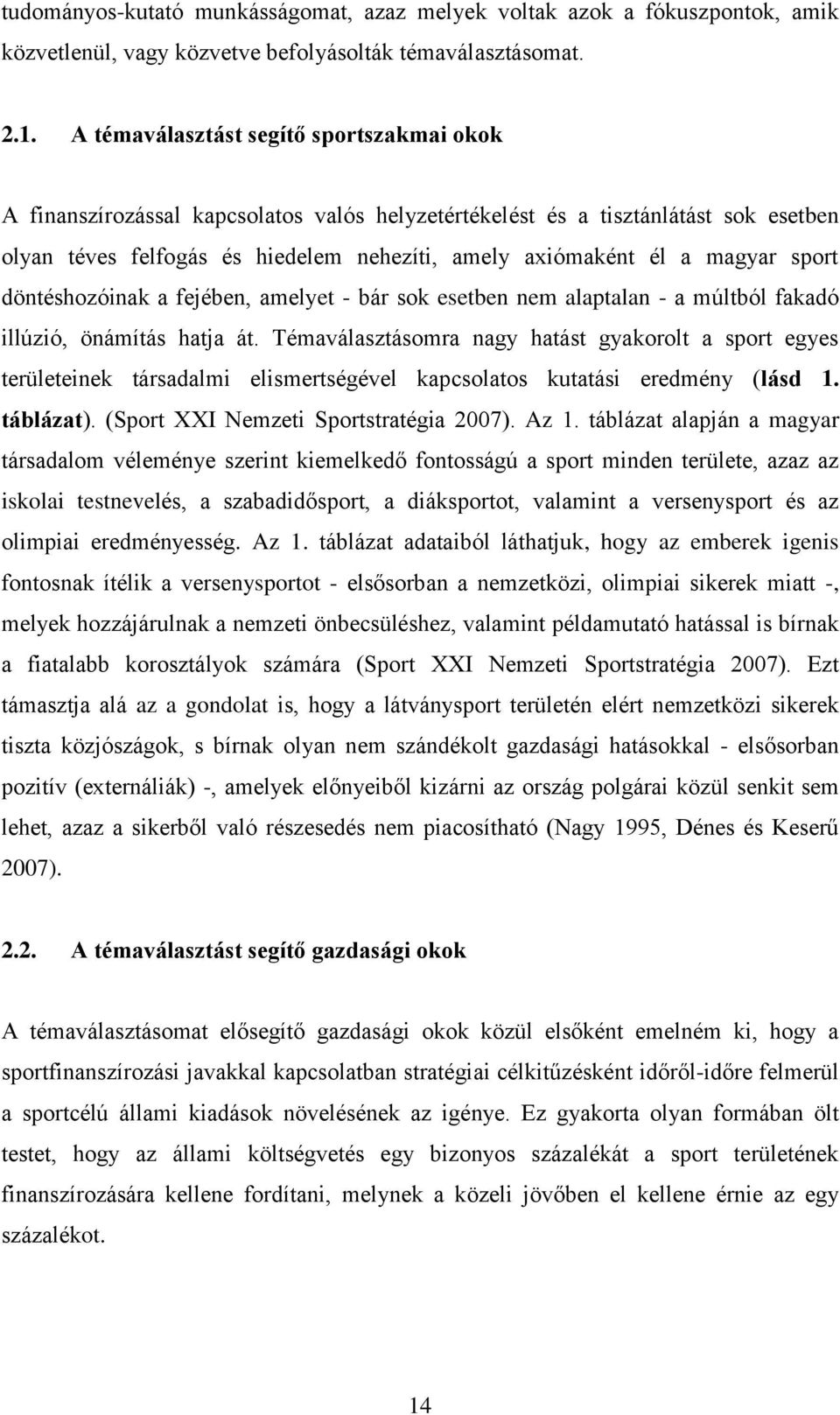 sport döntéshozóinak a fejében, amelyet - bár sok esetben nem alaptalan - a múltból fakadó illúzió, önámítás hatja át.