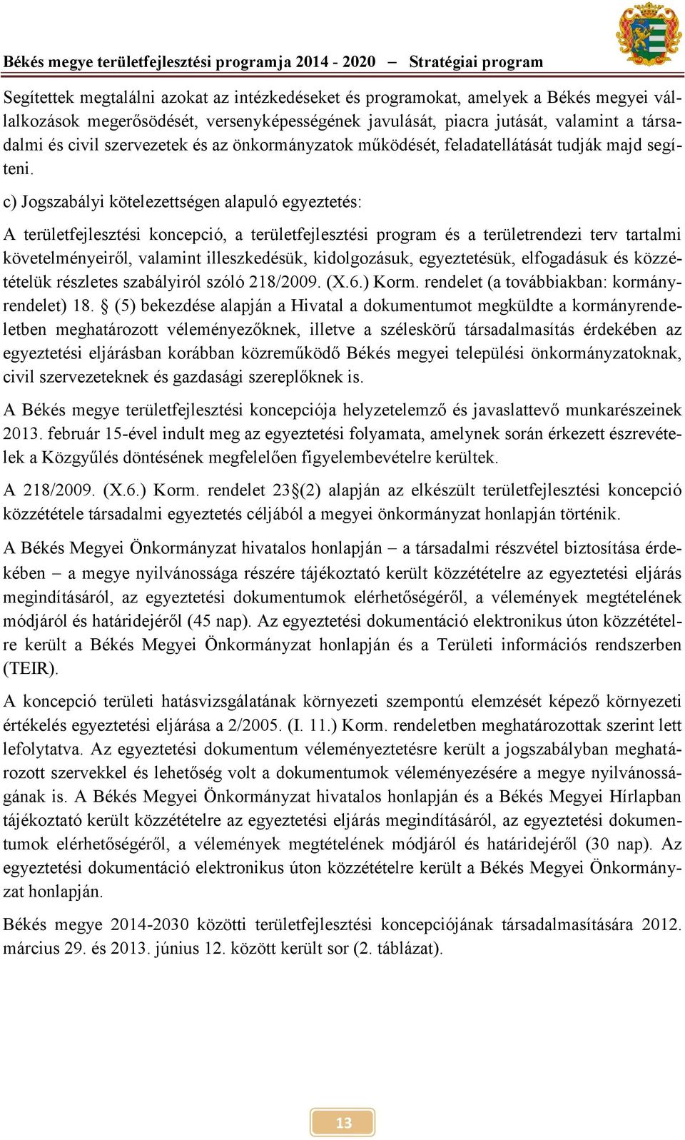 c) Jogszabályi kötelezettségen alapuló egyeztetés: A területfejlesztési koncepció, a területfejlesztési program és a területrendezi terv tartalmi követelményeiről, valamint illeszkedésük,