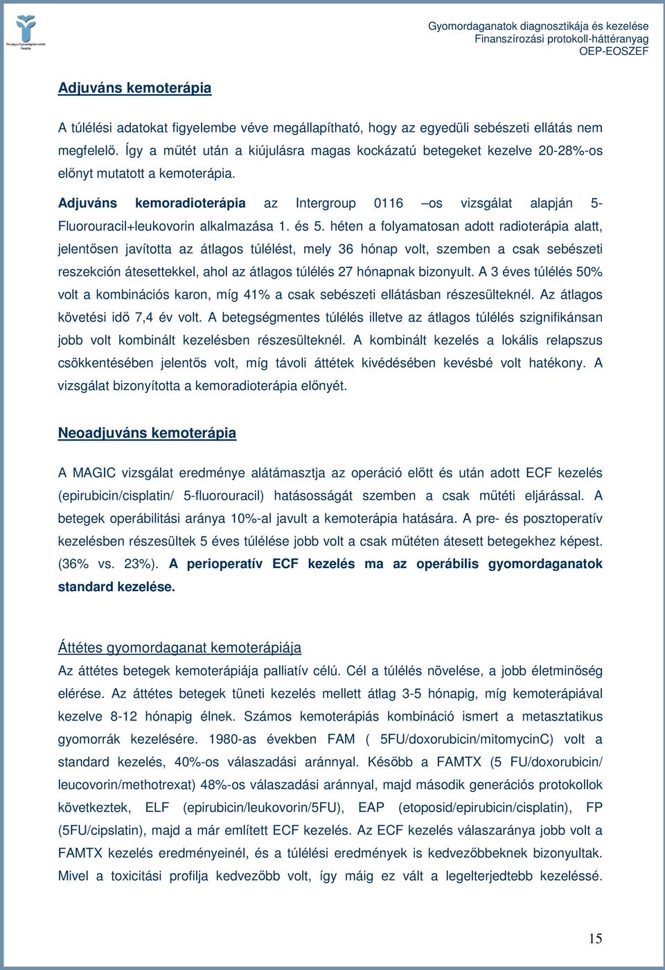 Adjuváns kemoradioterápia az Intergroup 0116 os vizsgálat alapján 5- Fluorouracil+leukovorin alkalmazása 1. és 5.