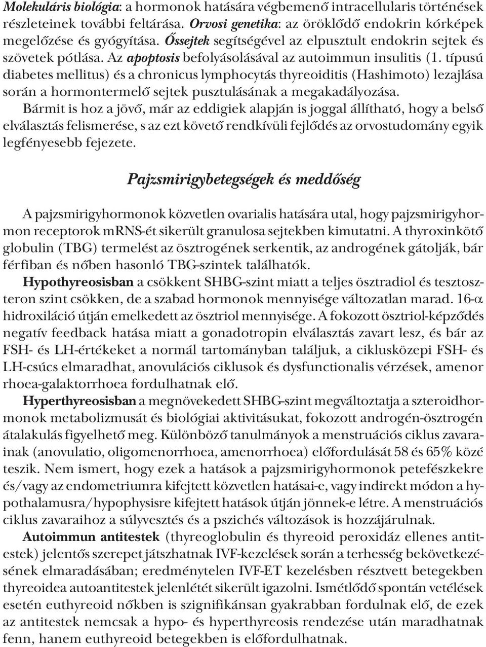 típusú diabetes mellitus) és a chronicus lymphocytás thyreoiditis (Hashimoto) lezajlása során a hormontermelő sejtek pusztulásának a megakadályozása.