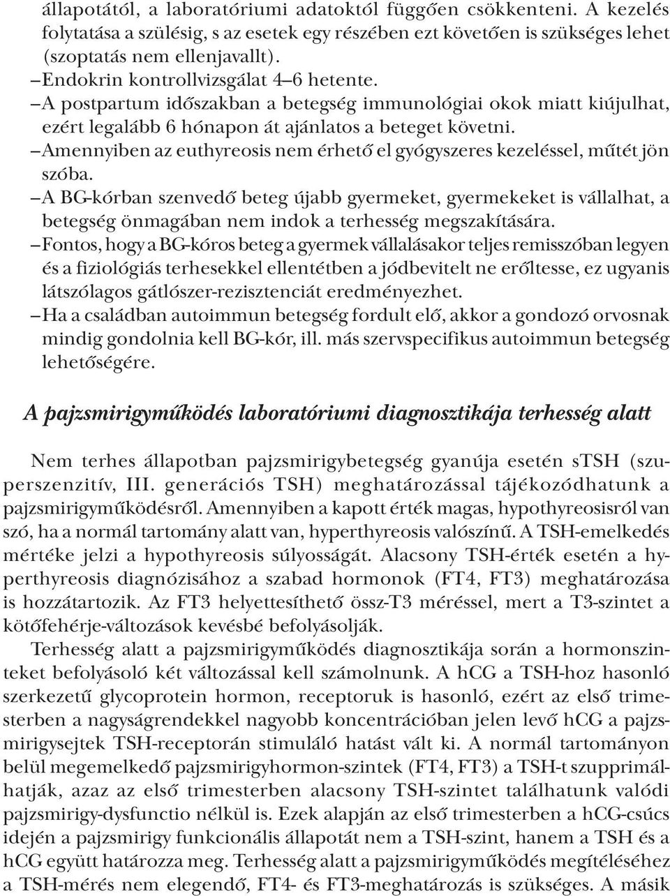 Amennyiben az euthyreosis nem érhető el gyógyszeres kezeléssel, műtét jön szóba.