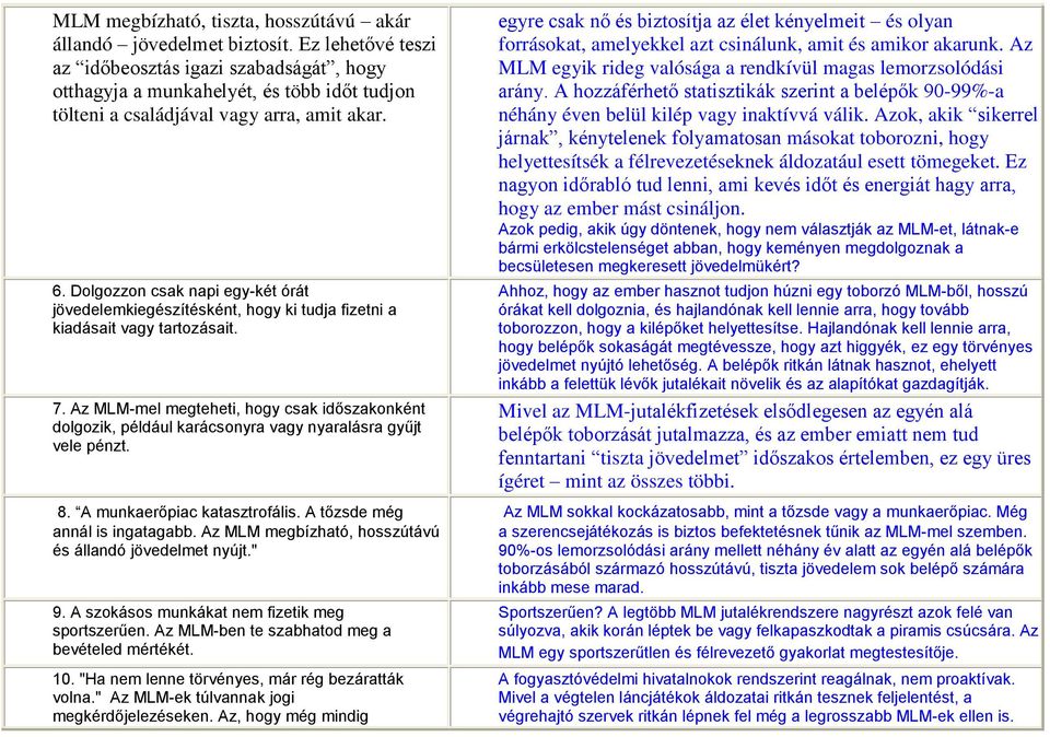 Dolgozzon csak napi egy-két órát jövedelemkiegészítésként, hogy ki tudja fizetni a kiadásait vagy tartozásait. 7.