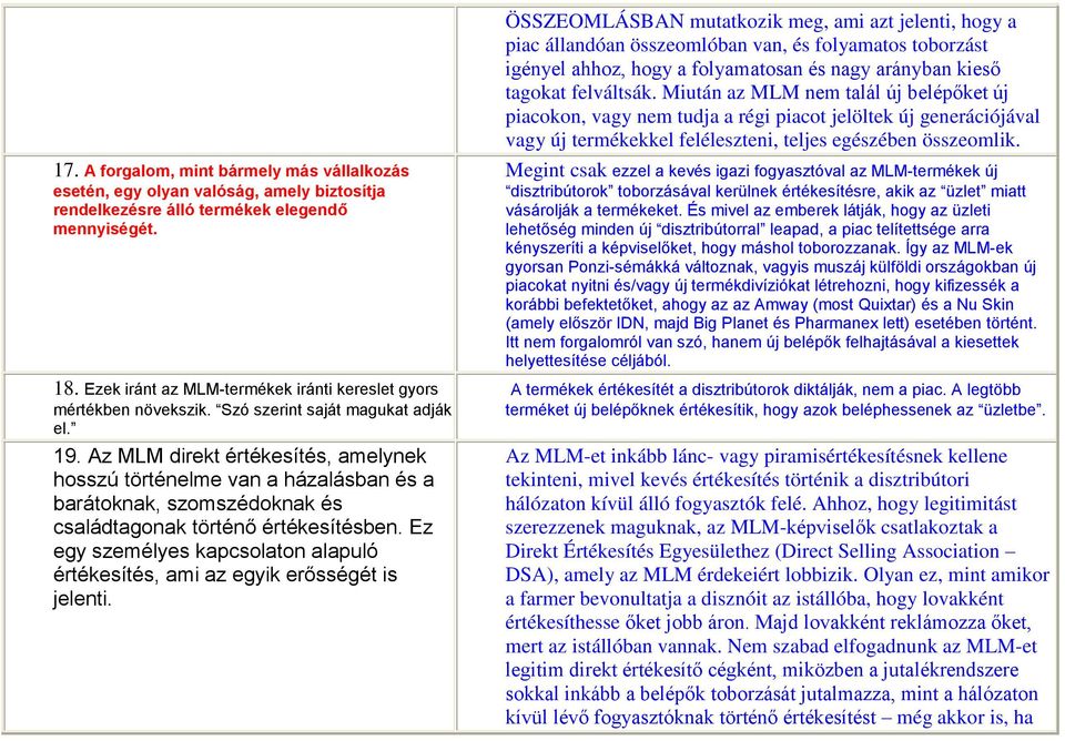 A forgalom, mint bármely más vállalkozás esetén, egy olyan valóság, amely biztosítja rendelkezésre álló termékek elegendő mennyiségét. 18.